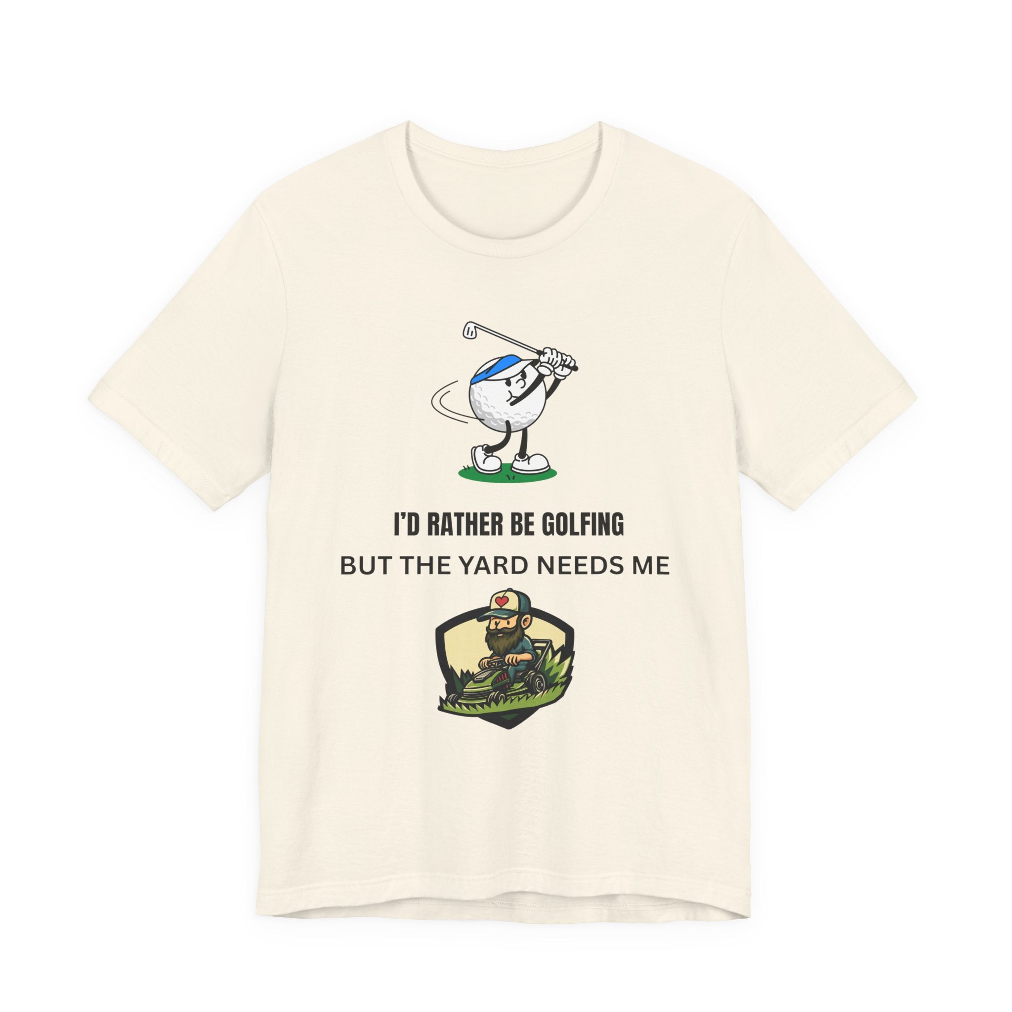 Golf Lover Tee — "I'd Rather Be Golfing But The Yard Needs Me"