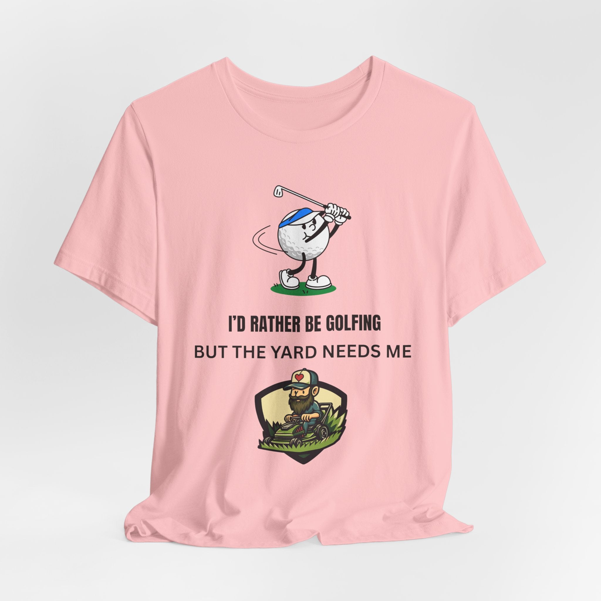 Golf Lover Tee — "I'd Rather Be Golfing But The Yard Needs Me"