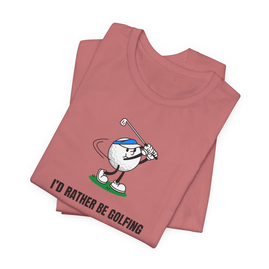 Golf Lover Tee — "I'd Rather Be Golfing But The Yard Needs Me"