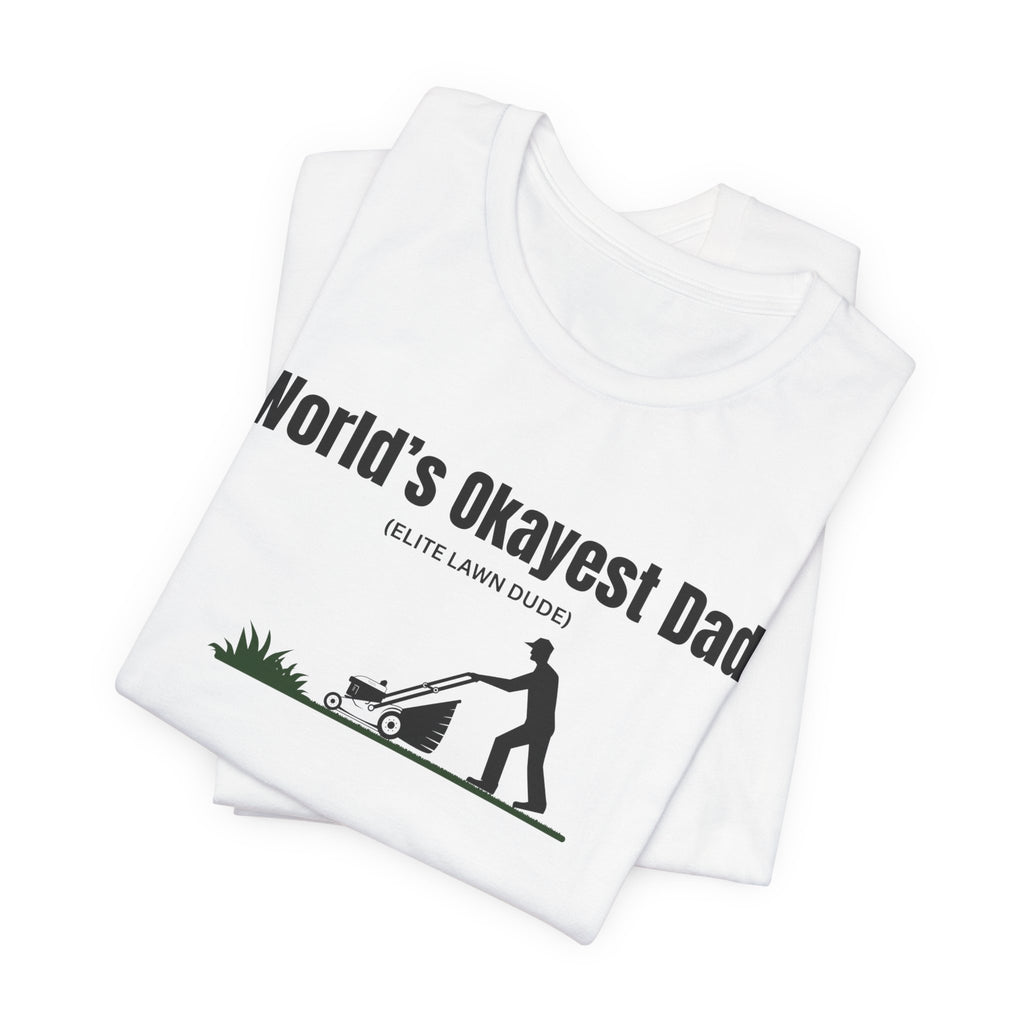 World's Okayest Dad Lawn Care T-Shirt — Funny Father's Day Gift