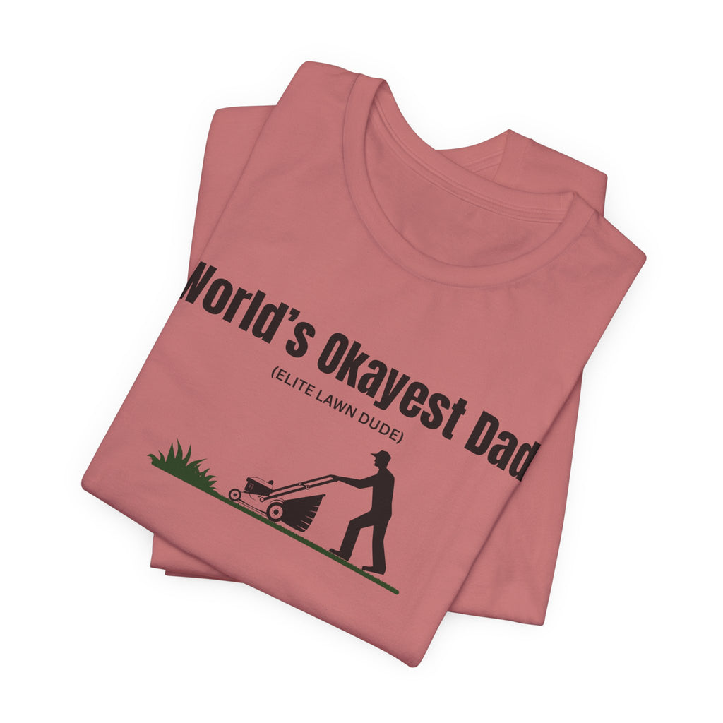 World's Okayest Dad Lawn Care T-Shirt — Funny Father's Day Gift
