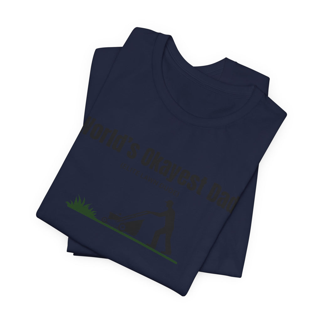 World's Okayest Dad Lawn Care T-Shirt — Funny Father's Day Gift