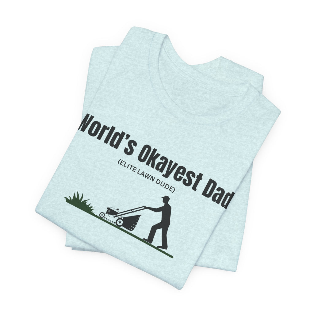 World's Okayest Dad Lawn Care T-Shirt — Funny Father's Day Gift