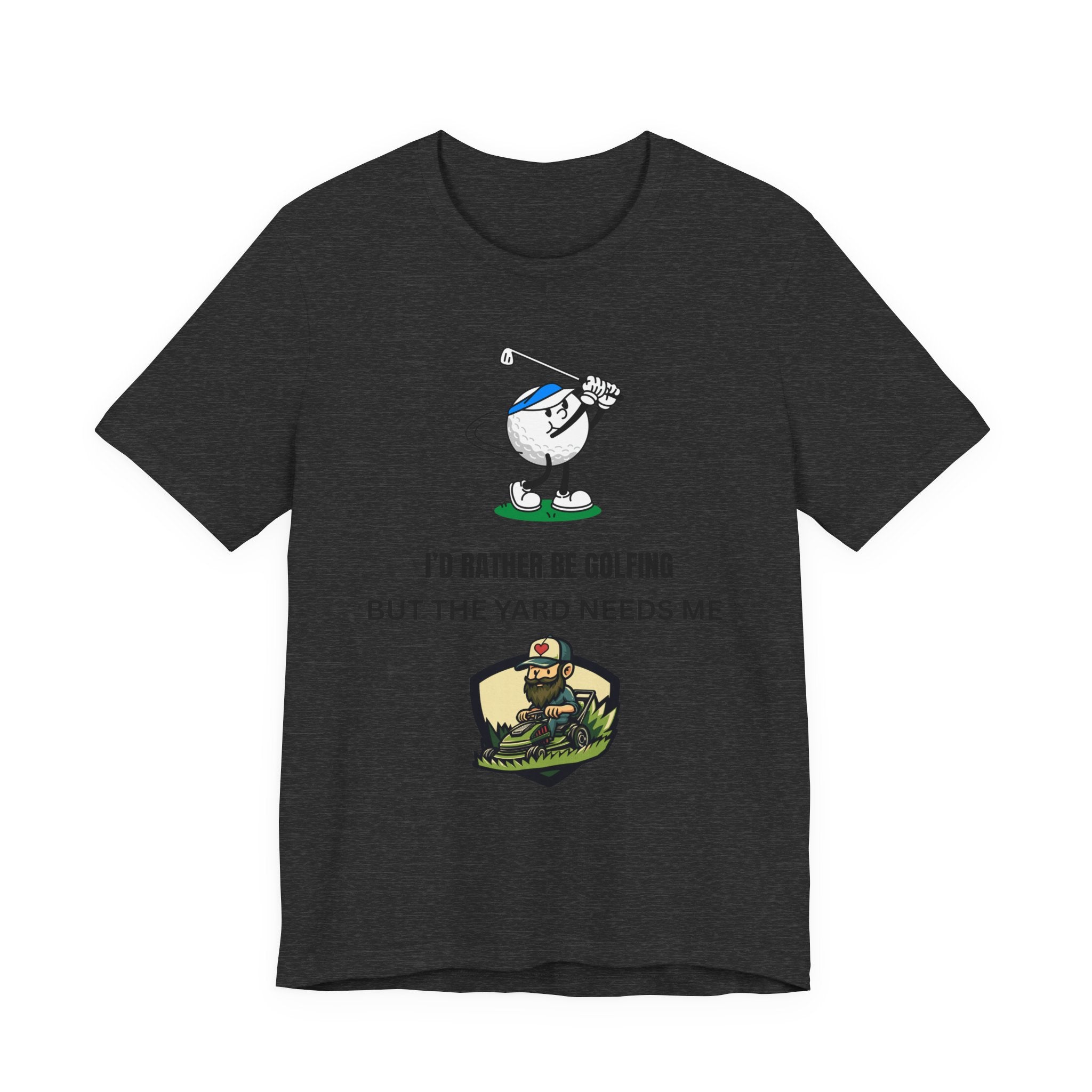 Golf Lover Tee — "I'd Rather Be Golfing But The Yard Needs Me"