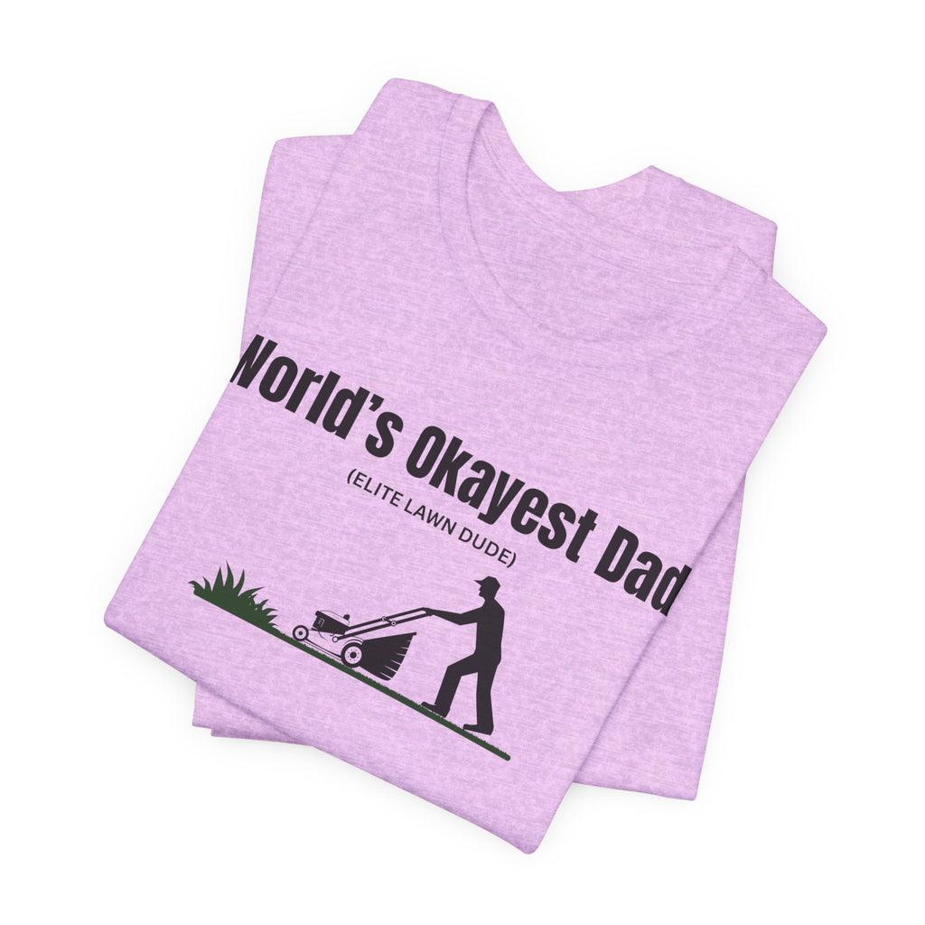 World's Okayest Dad Lawn Care T-Shirt — Funny Father's Day Gift