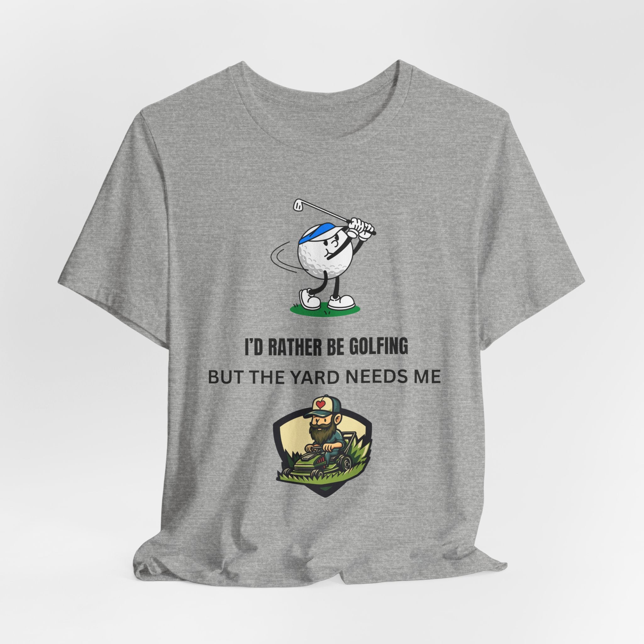 Golf Lover Tee — "I'd Rather Be Golfing But The Yard Needs Me"
