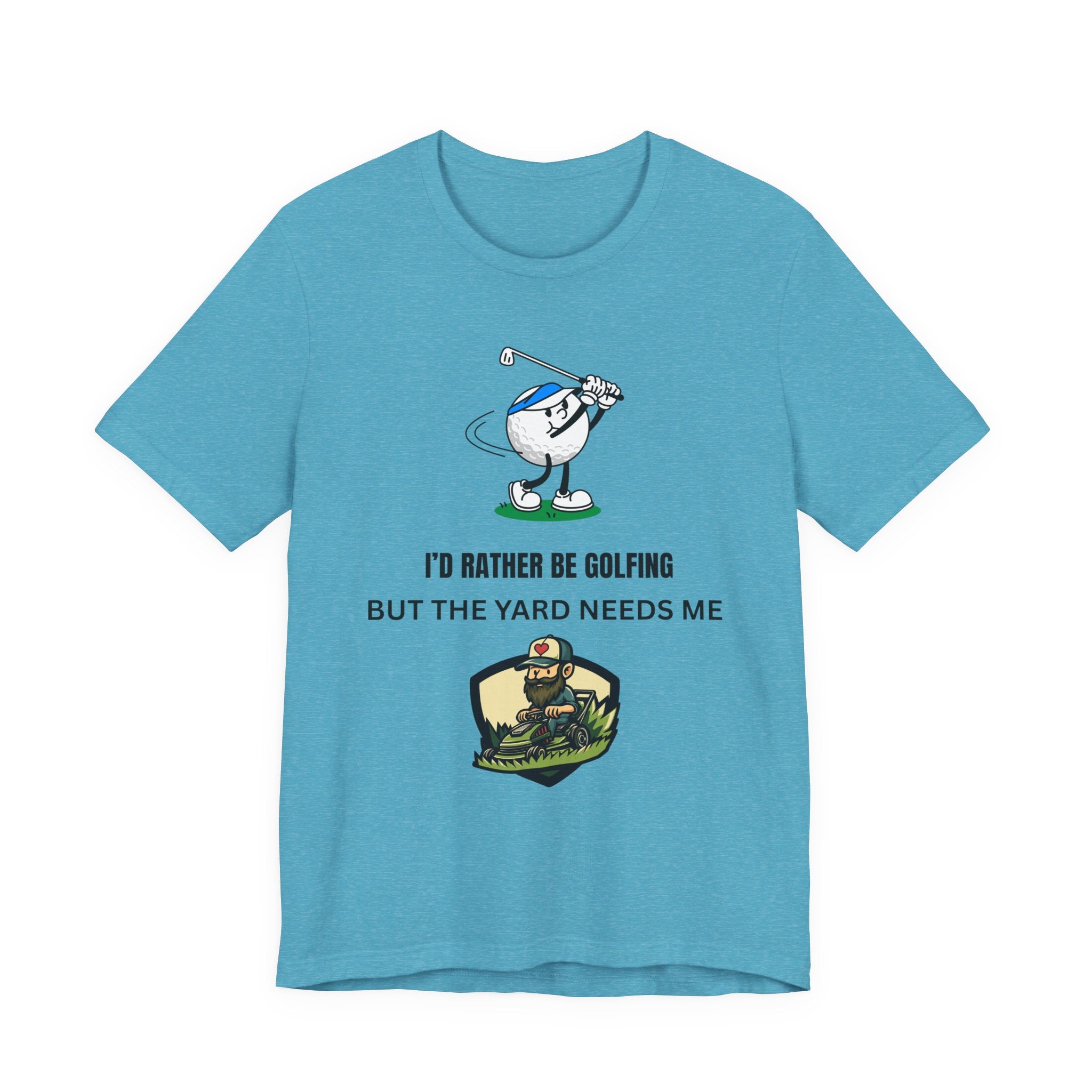 Golf Lover Tee — "I'd Rather Be Golfing But The Yard Needs Me"