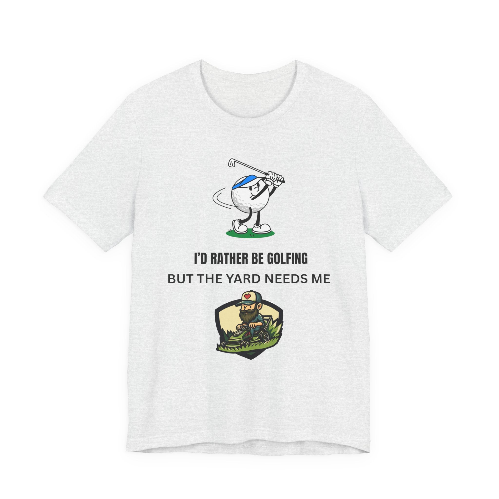 Golf Lover Tee — "I'd Rather Be Golfing But The Yard Needs Me"
