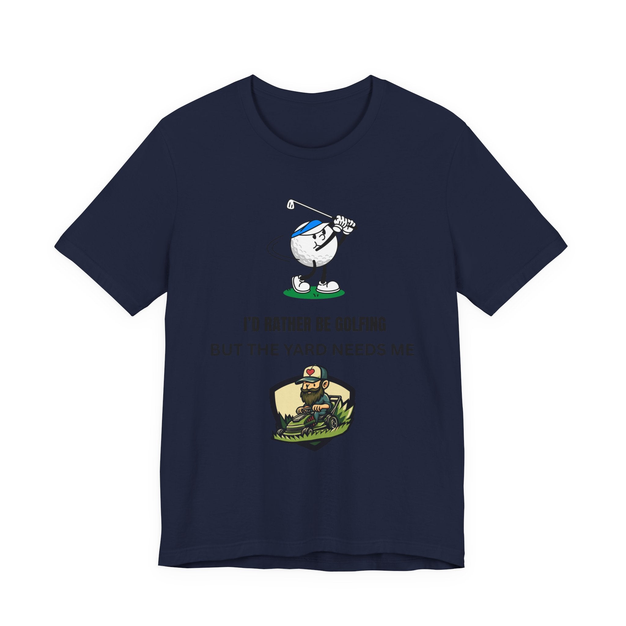 Golf Lover Tee — "I'd Rather Be Golfing But The Yard Needs Me"