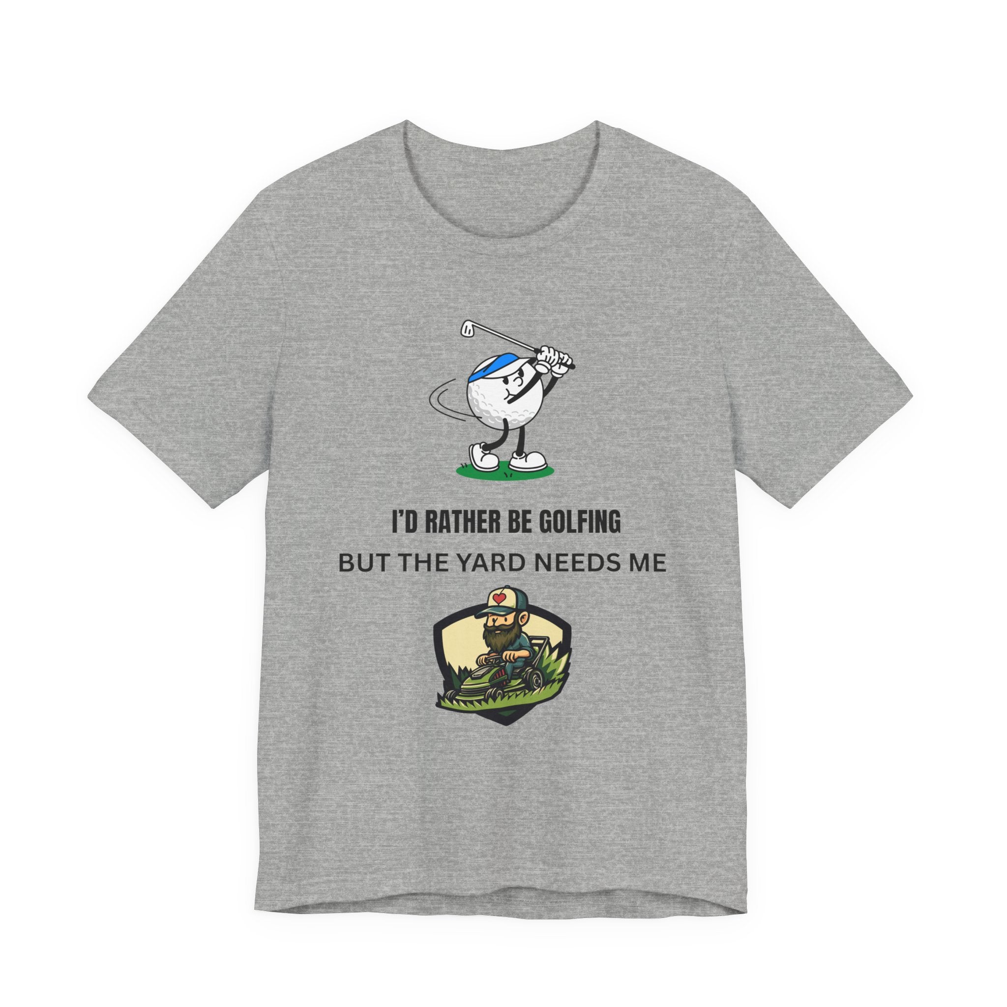 Golf Lover Tee — "I'd Rather Be Golfing But The Yard Needs Me"