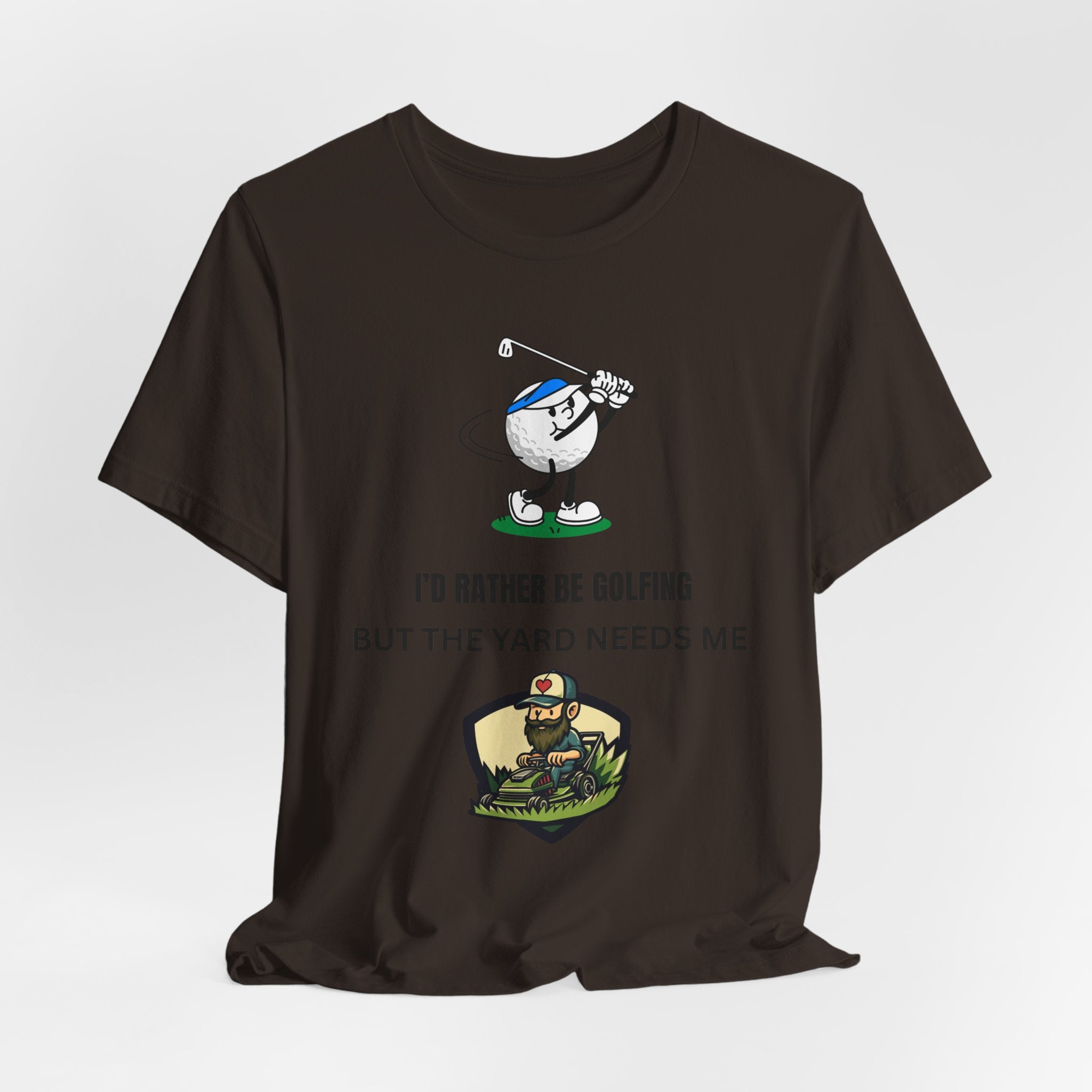 Golf Lover Tee — "I'd Rather Be Golfing But The Yard Needs Me"