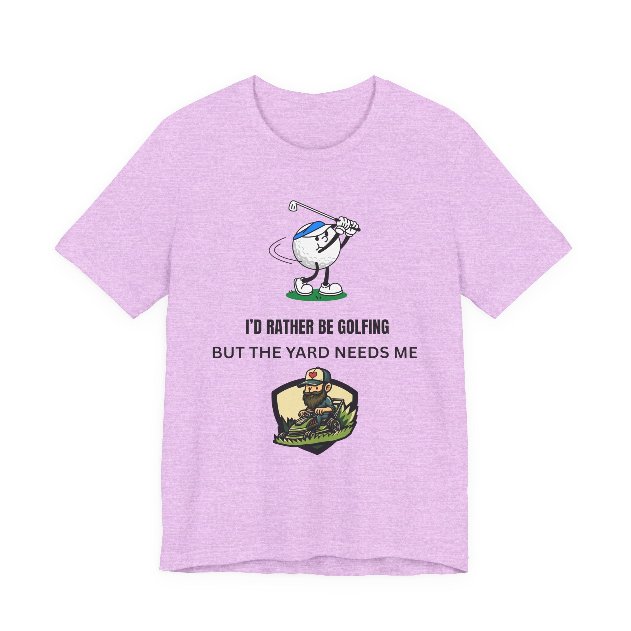 Golf Lover Tee — "I'd Rather Be Golfing But The Yard Needs Me"