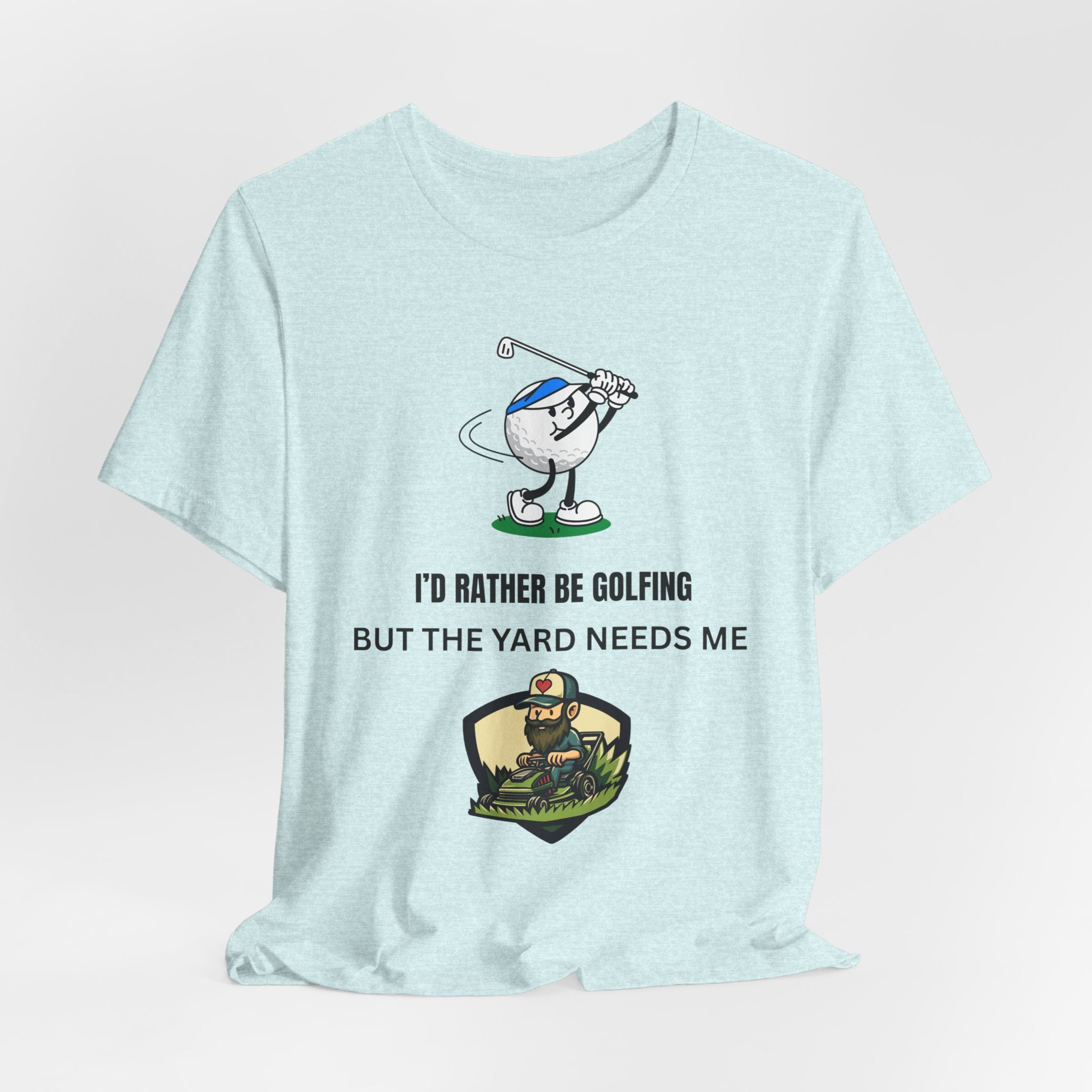 Golf Lover Tee — "I'd Rather Be Golfing But The Yard Needs Me"