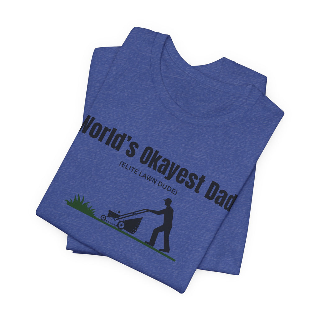 World's Okayest Dad Lawn Care T-Shirt — Funny Father's Day Gift