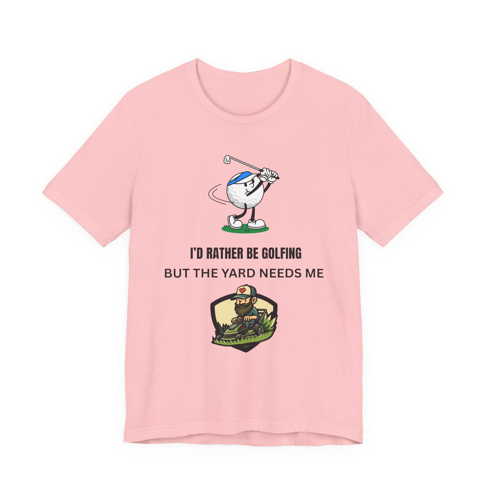 Golf Lover Tee — "I'd Rather Be Golfing But The Yard Needs Me"