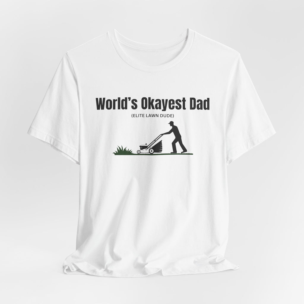 World's Okayest Dad Lawn Care T-Shirt — Funny Father's Day Gift