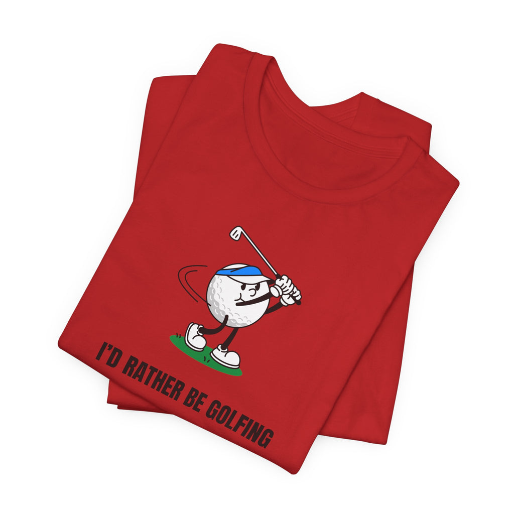 Golf Lover Tee — "I'd Rather Be Golfing But The Yard Needs Me"
