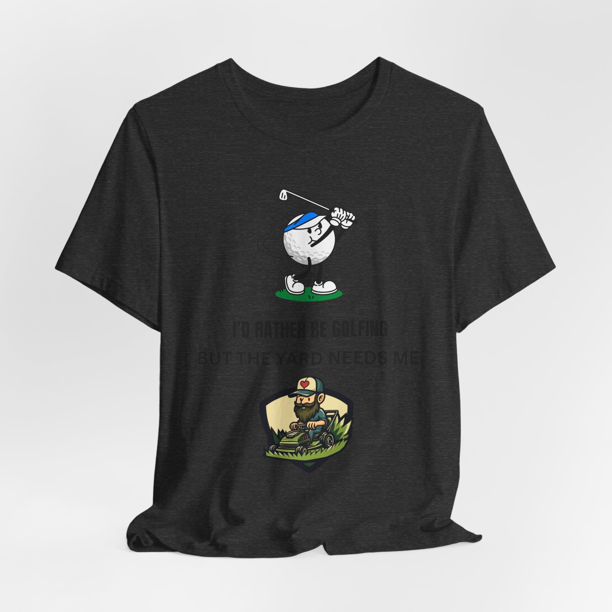 Golf Lover Tee — "I'd Rather Be Golfing But The Yard Needs Me"