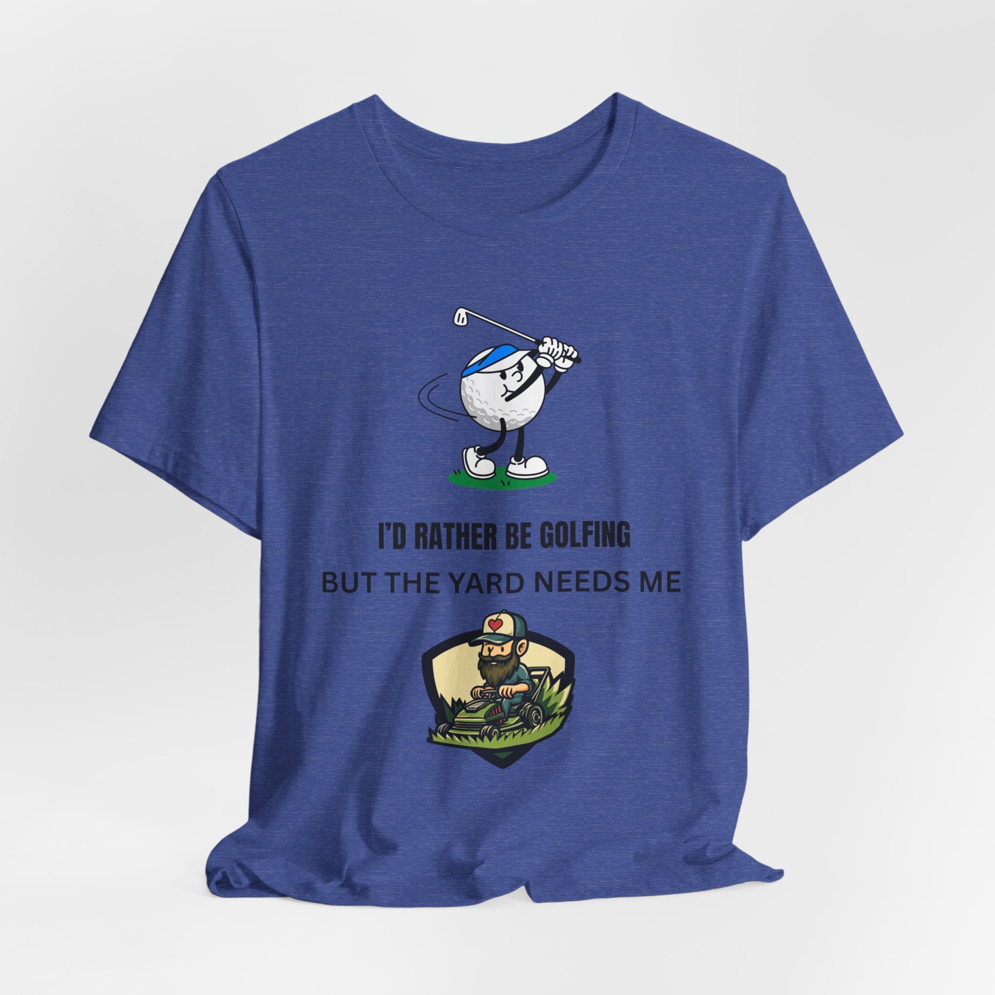 Golf Lover Tee — "I'd Rather Be Golfing But The Yard Needs Me"