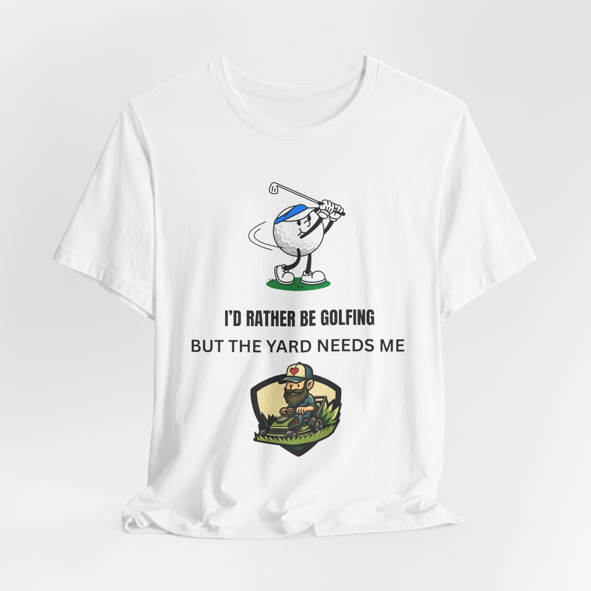 Golf Lover Tee — "I'd Rather Be Golfing But The Yard Needs Me"