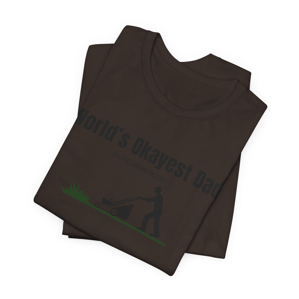 World's Okayest Dad Lawn Care T-Shirt — Funny Father's Day Gift