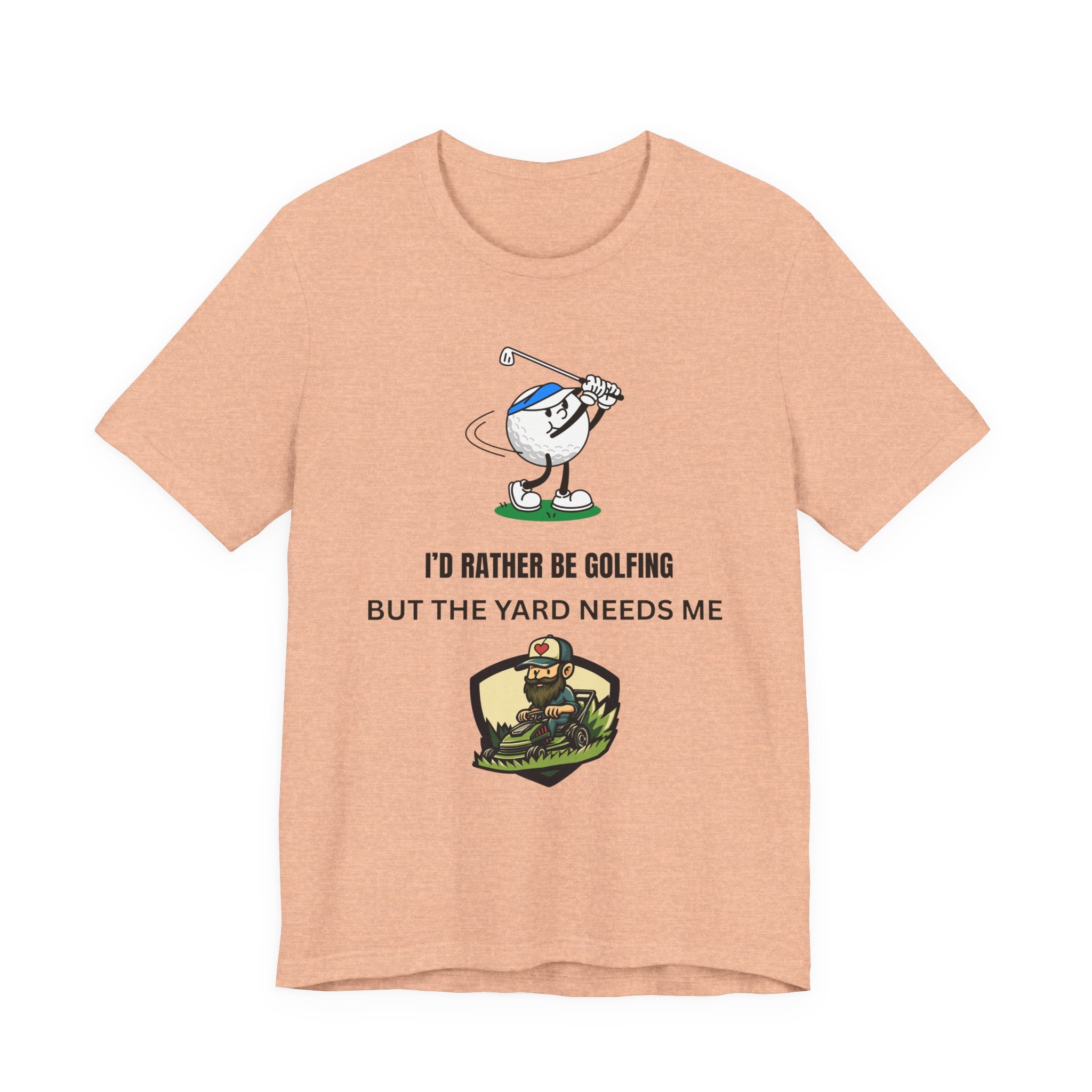 Golf Lover Tee — "I'd Rather Be Golfing But The Yard Needs Me"