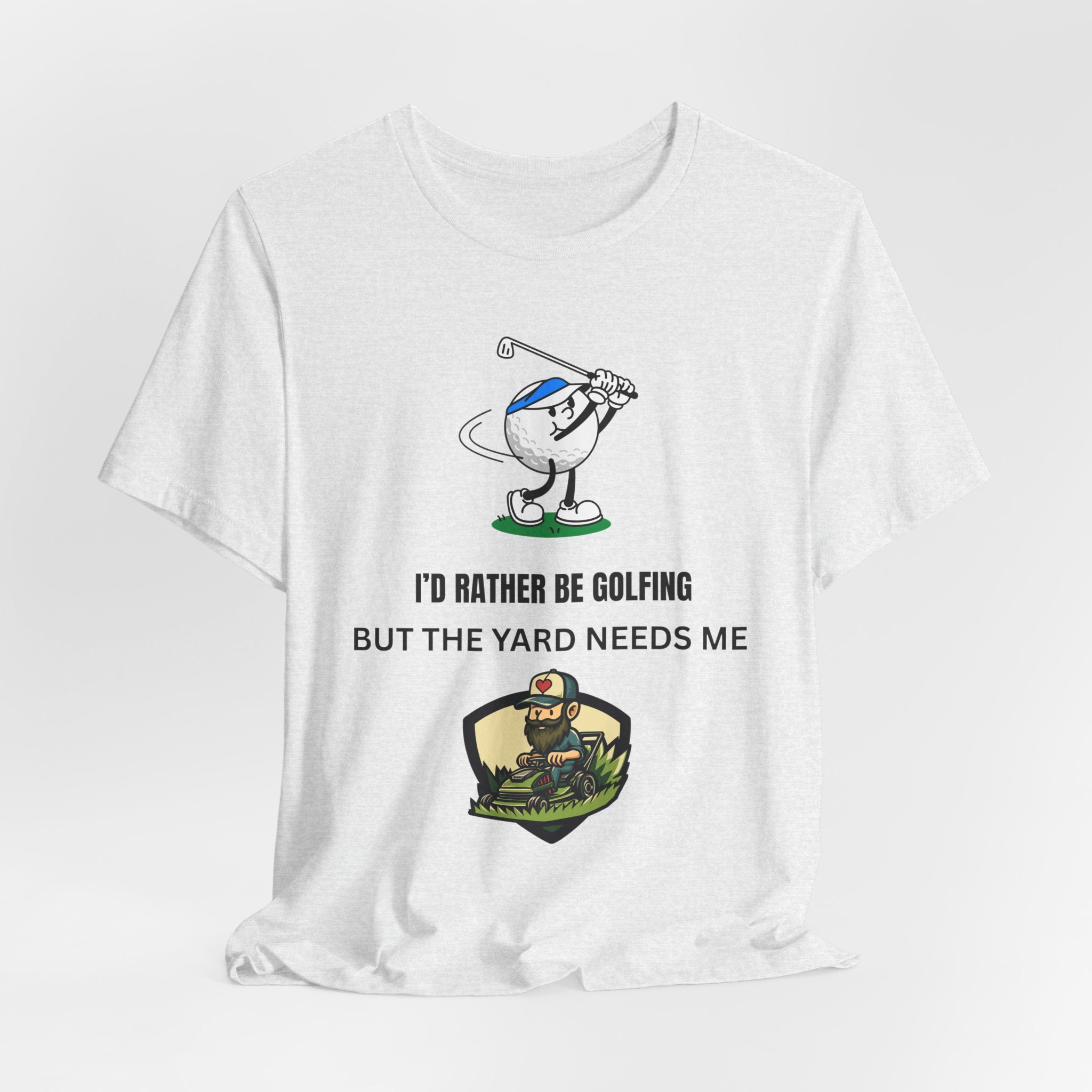 Golf Lover Tee — "I'd Rather Be Golfing But The Yard Needs Me"