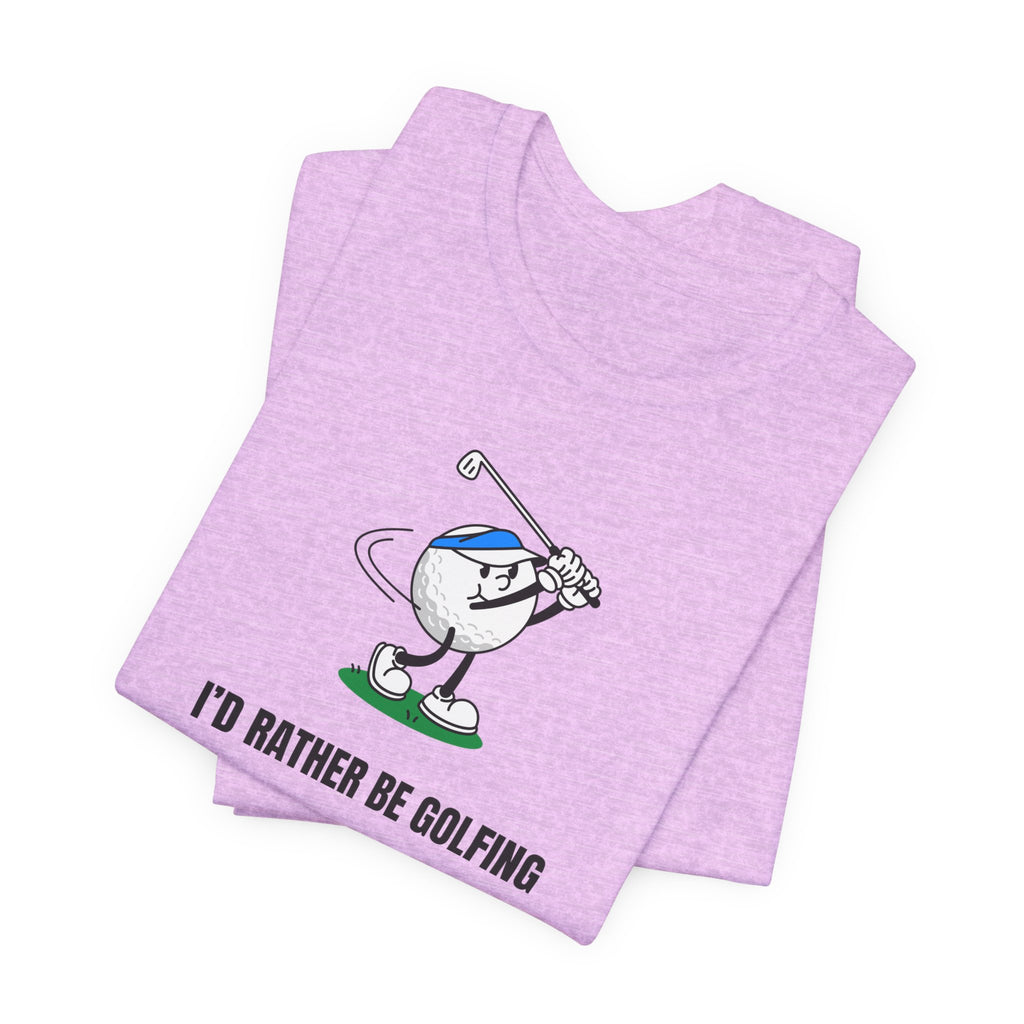 Golf Lover Tee — "I'd Rather Be Golfing But The Yard Needs Me"