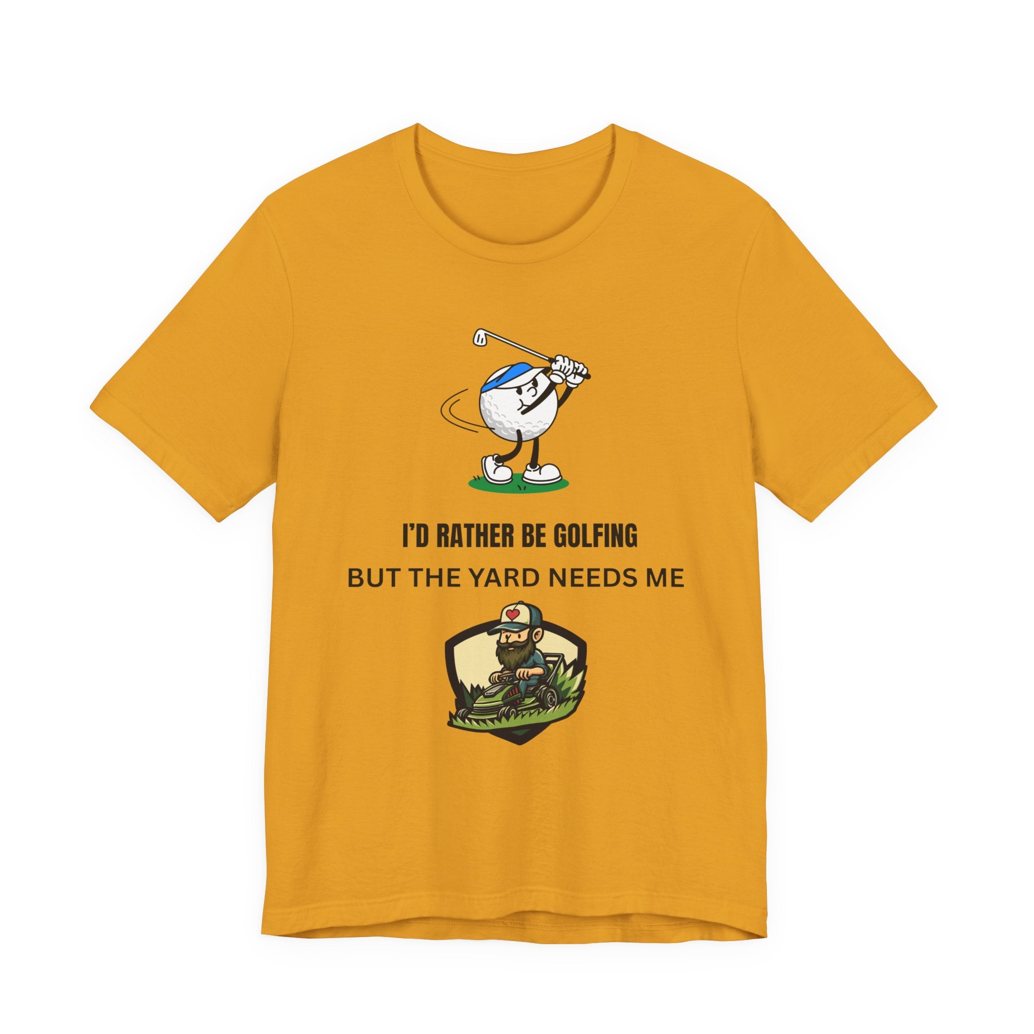 Golf Lover Tee — "I'd Rather Be Golfing But The Yard Needs Me"