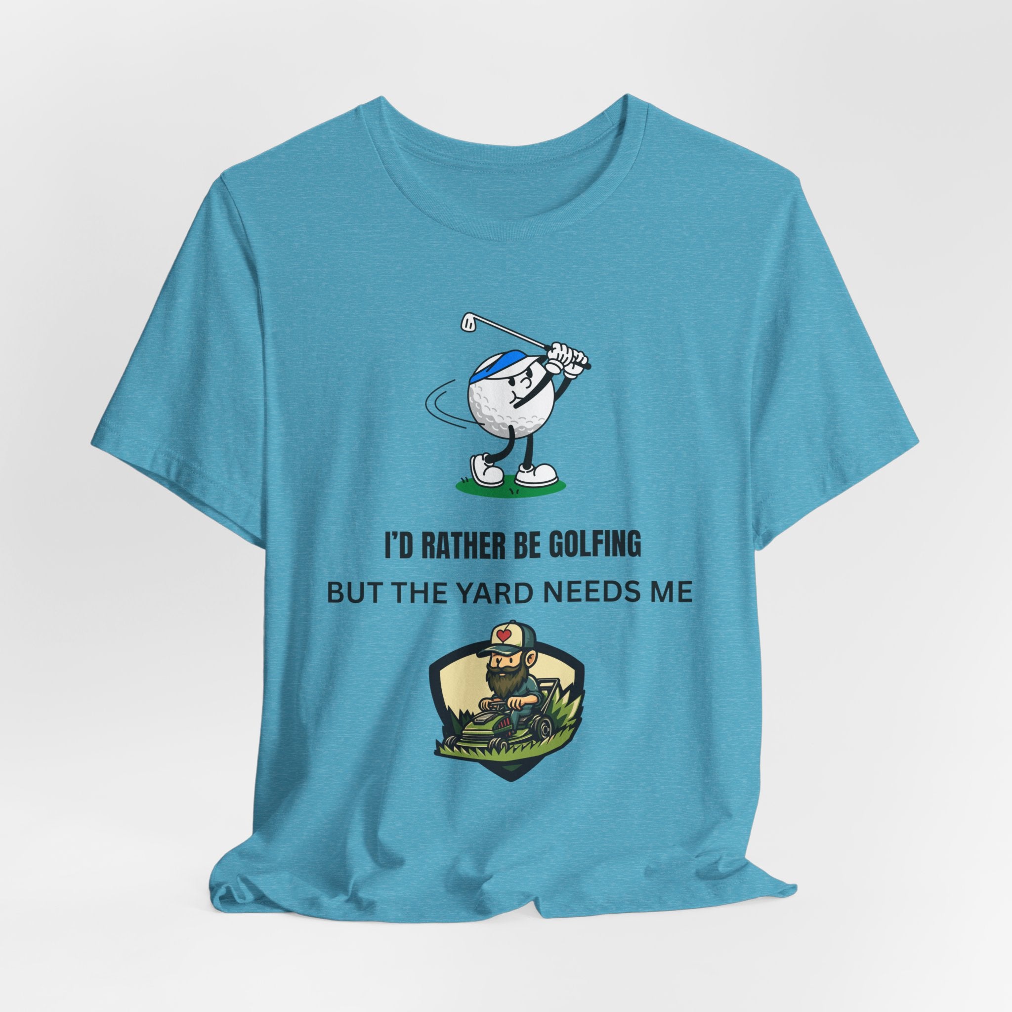 Golf Lover Tee — "I'd Rather Be Golfing But The Yard Needs Me"