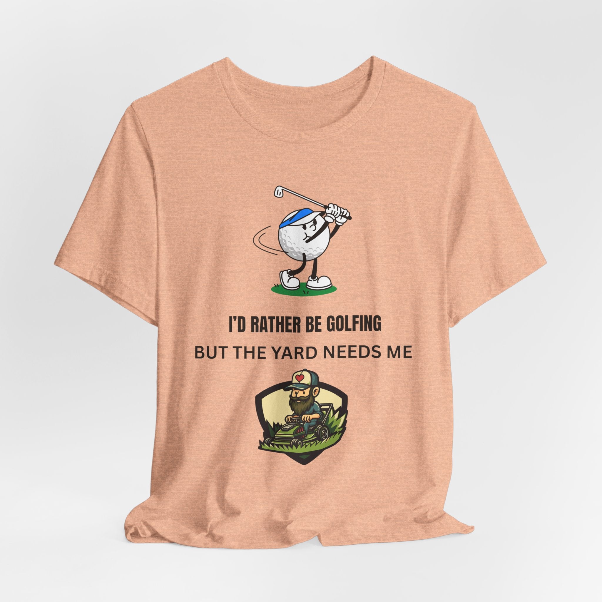 Golf Lover Tee — "I'd Rather Be Golfing But The Yard Needs Me"