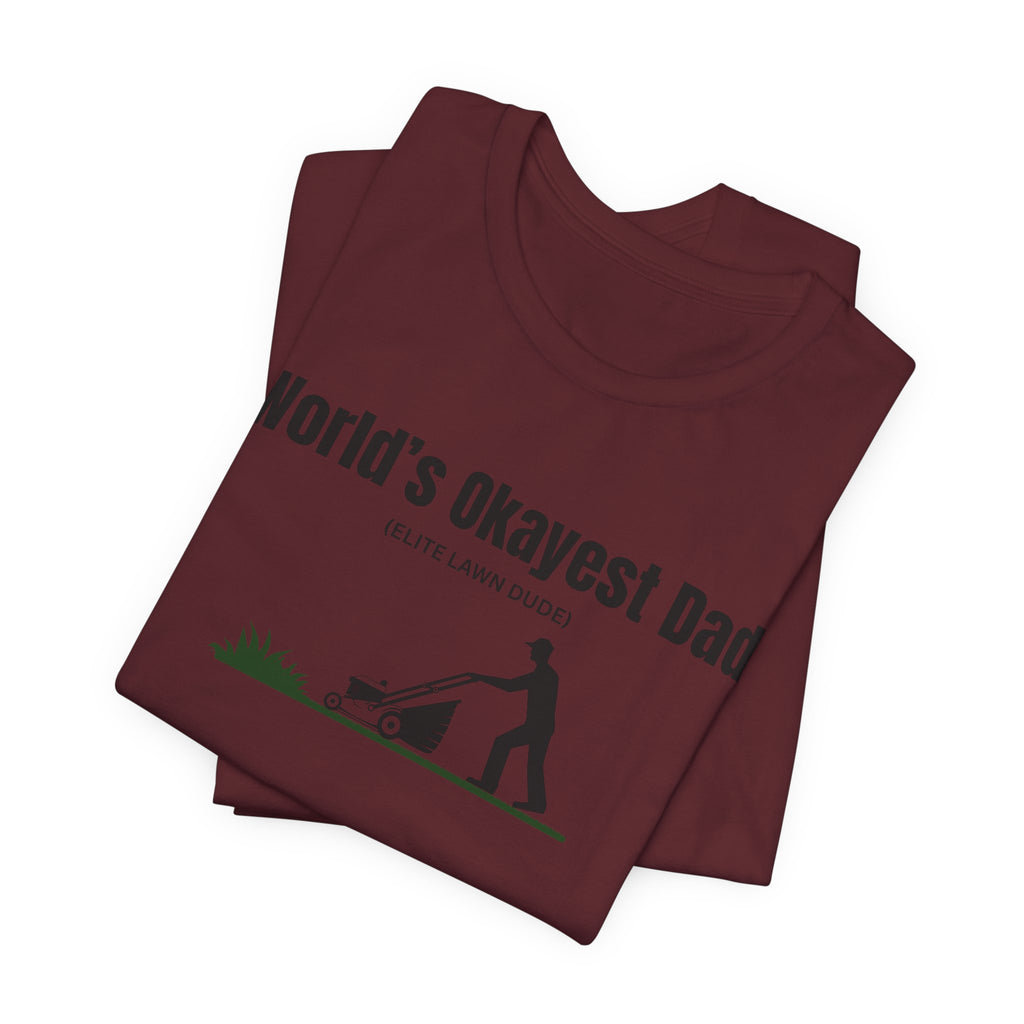 World's Okayest Dad Lawn Care T-Shirt — Funny Father's Day Gift