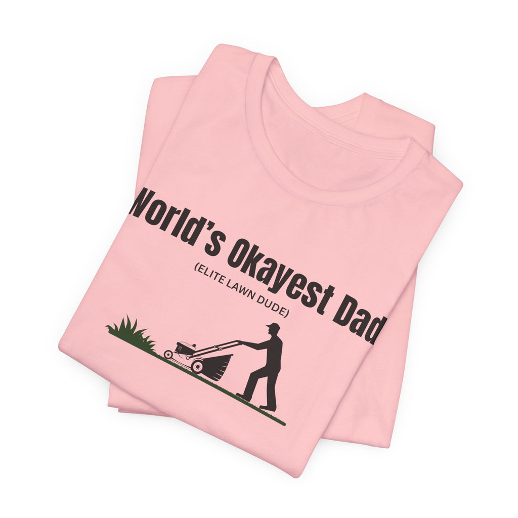 World's Okayest Dad Lawn Care T-Shirt — Funny Father's Day Gift