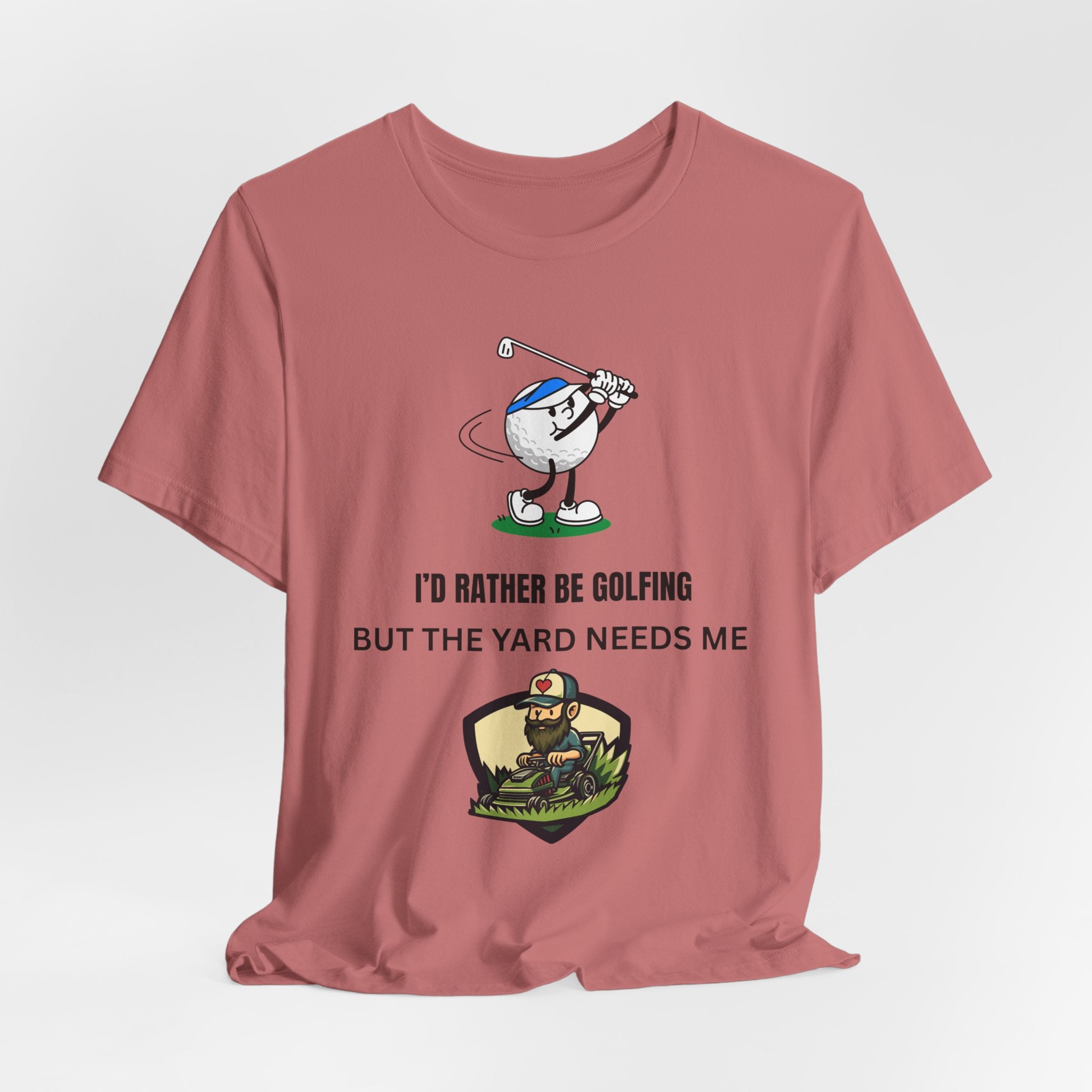 Golf Lover Tee — "I'd Rather Be Golfing But The Yard Needs Me"