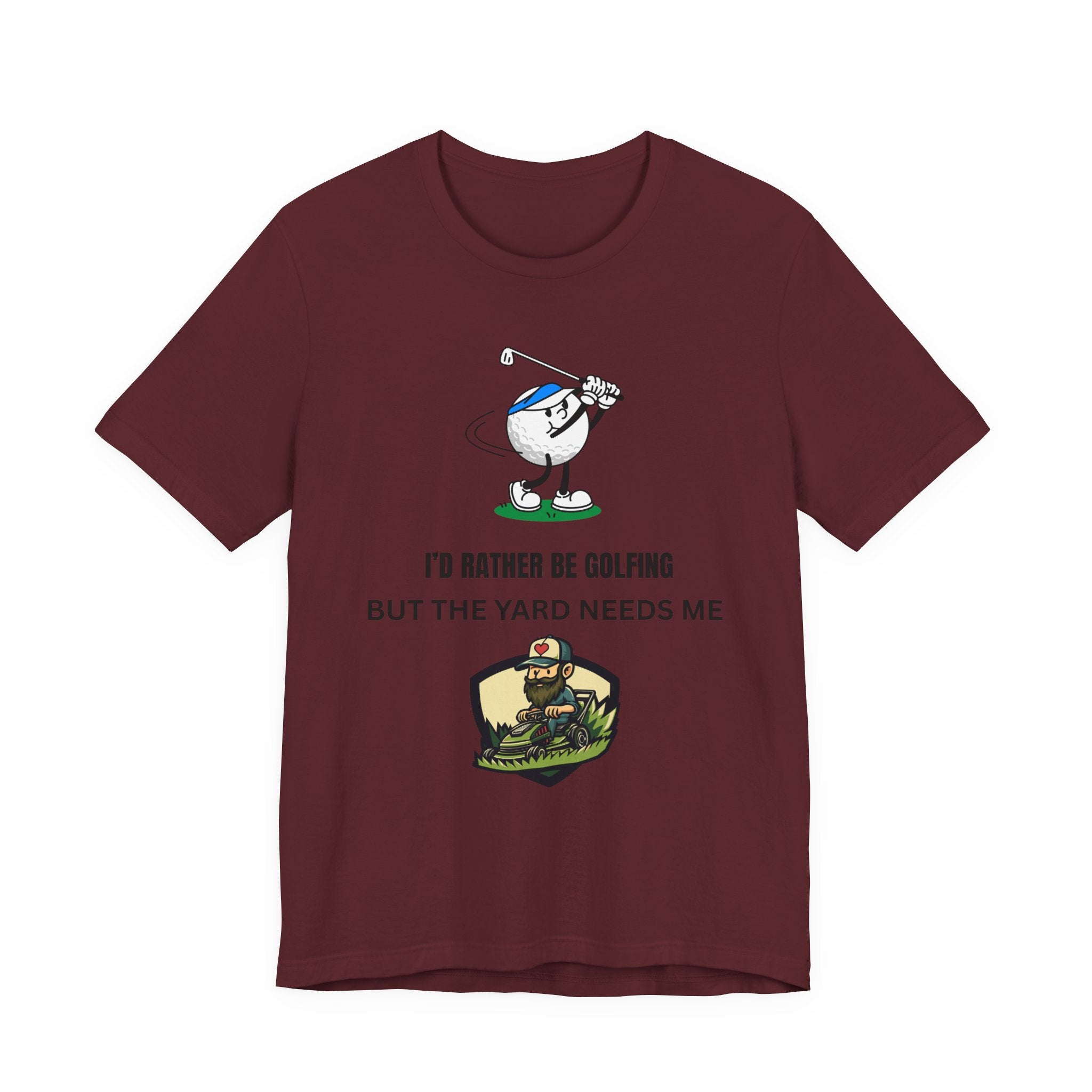 Golf Lover Tee — "I'd Rather Be Golfing But The Yard Needs Me"