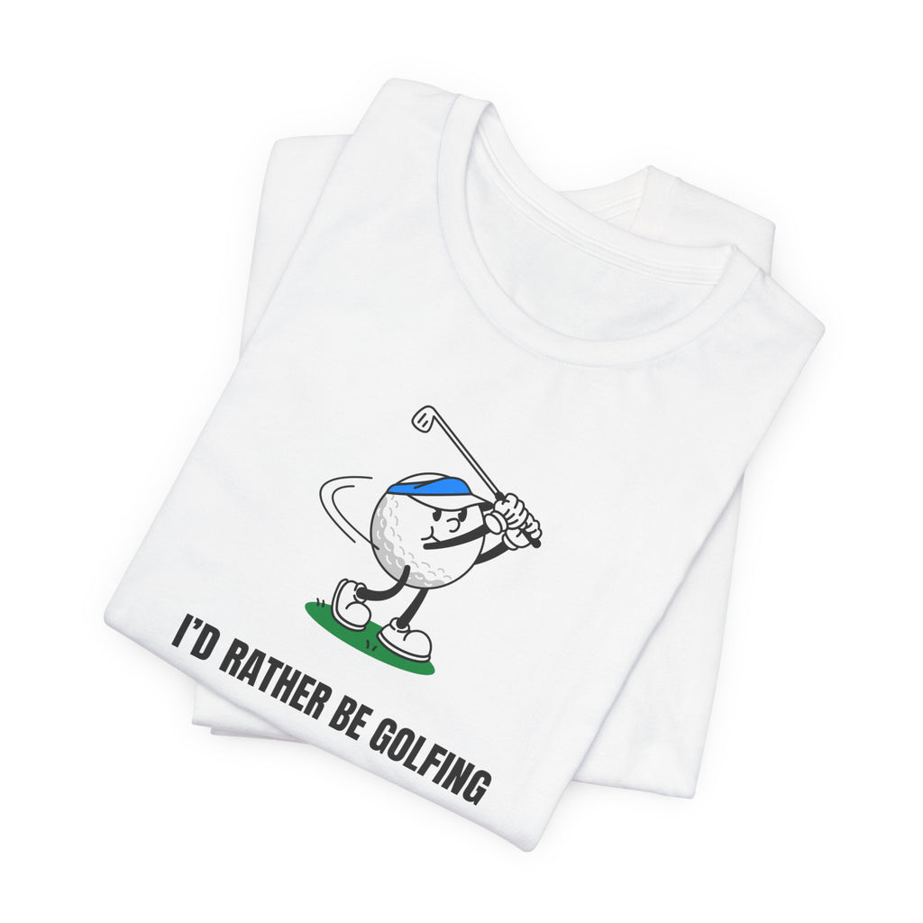 Golf Lover Tee — "I'd Rather Be Golfing But The Yard Needs Me"