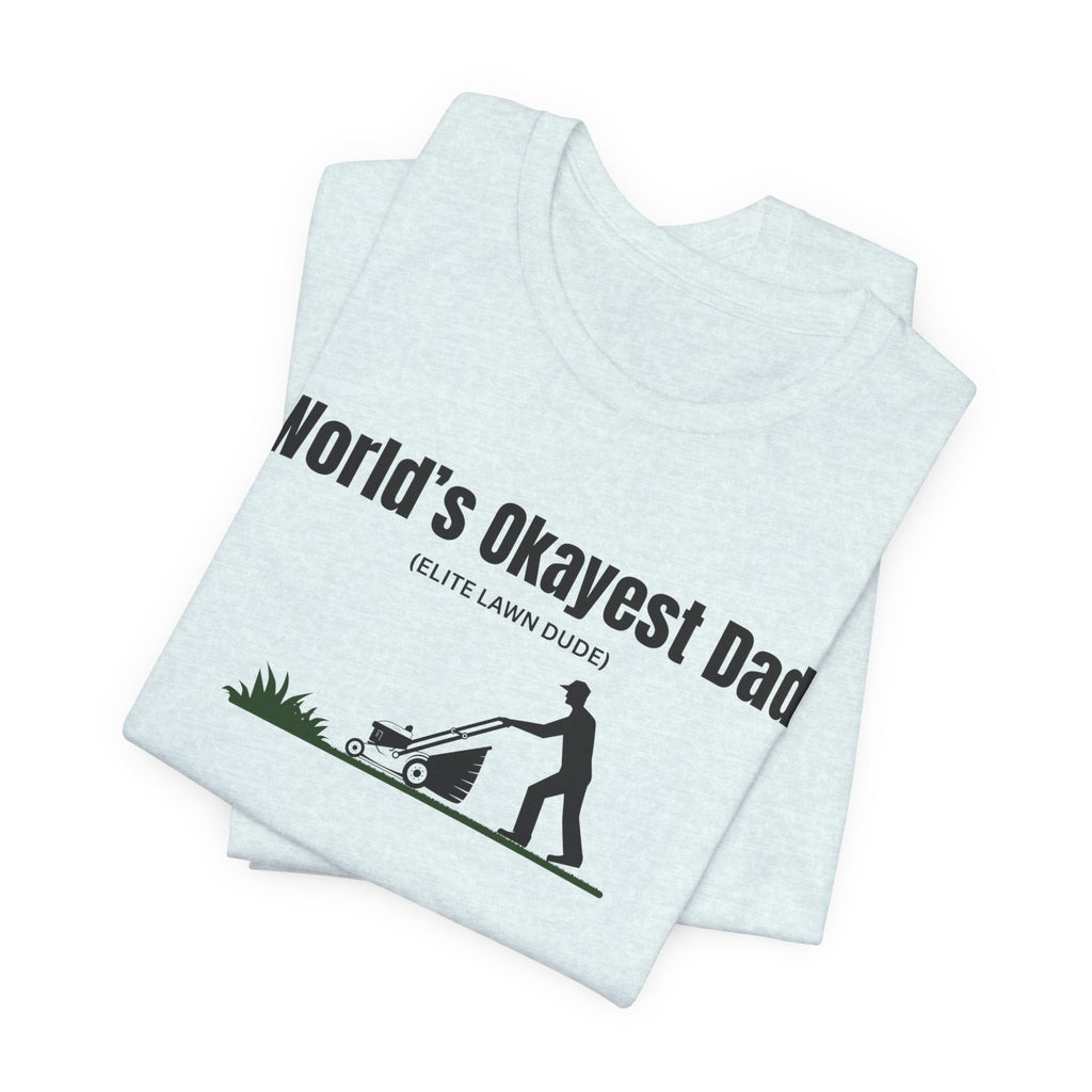 World's Okayest Dad Lawn Care T-Shirt — Funny Father's Day Gift