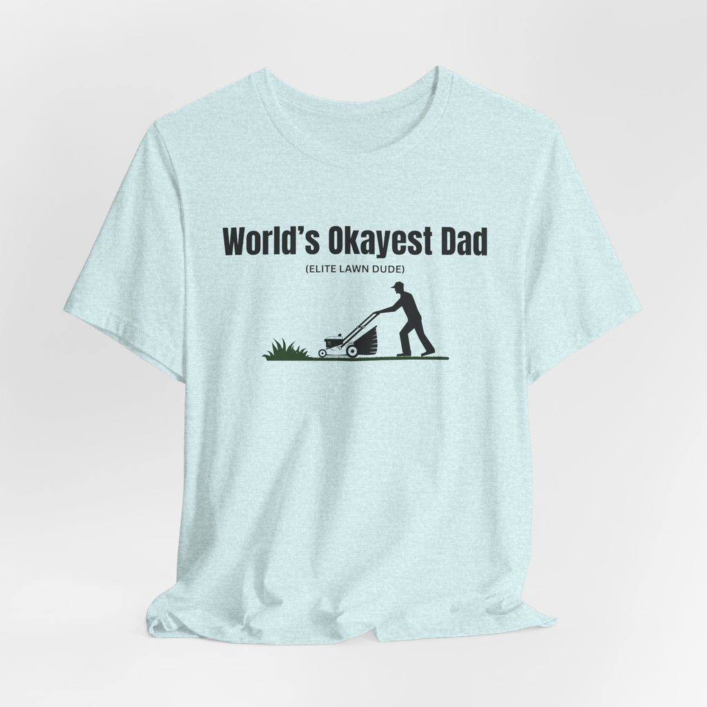 World's Okayest Dad Lawn Care T-Shirt — Funny Father's Day Gift