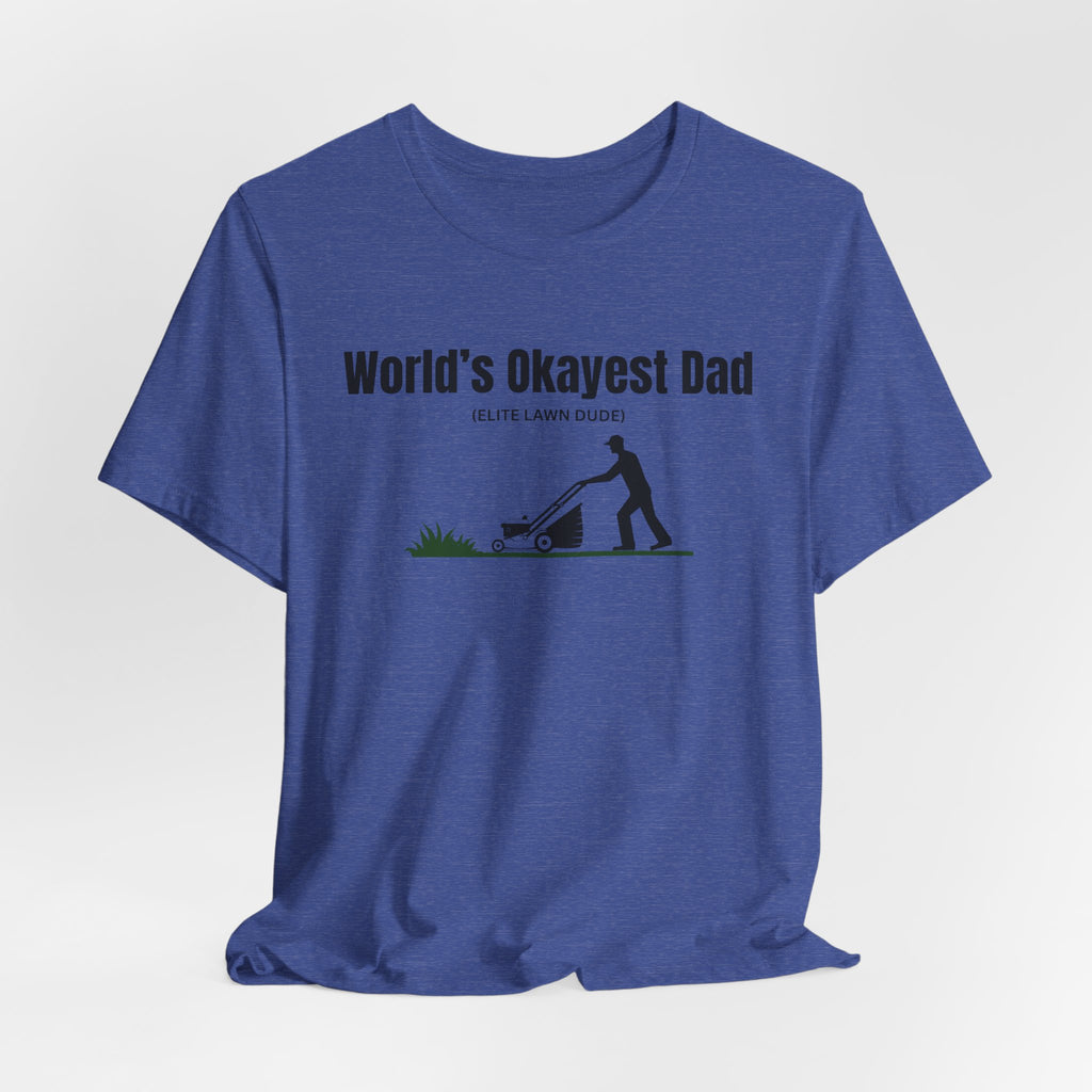 World's Okayest Dad Lawn Care T-Shirt — Funny Father's Day Gift