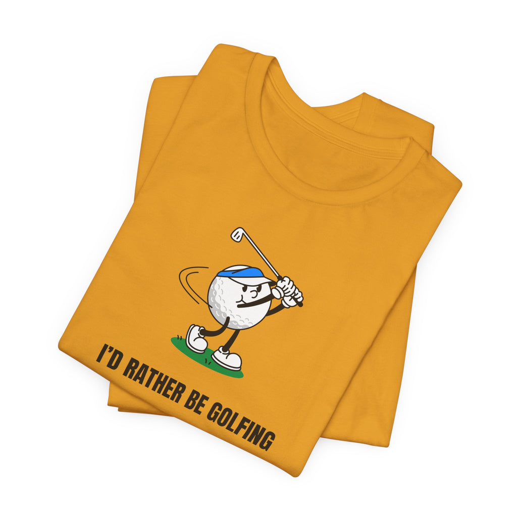 Golf Lover Tee — "I'd Rather Be Golfing But The Yard Needs Me"