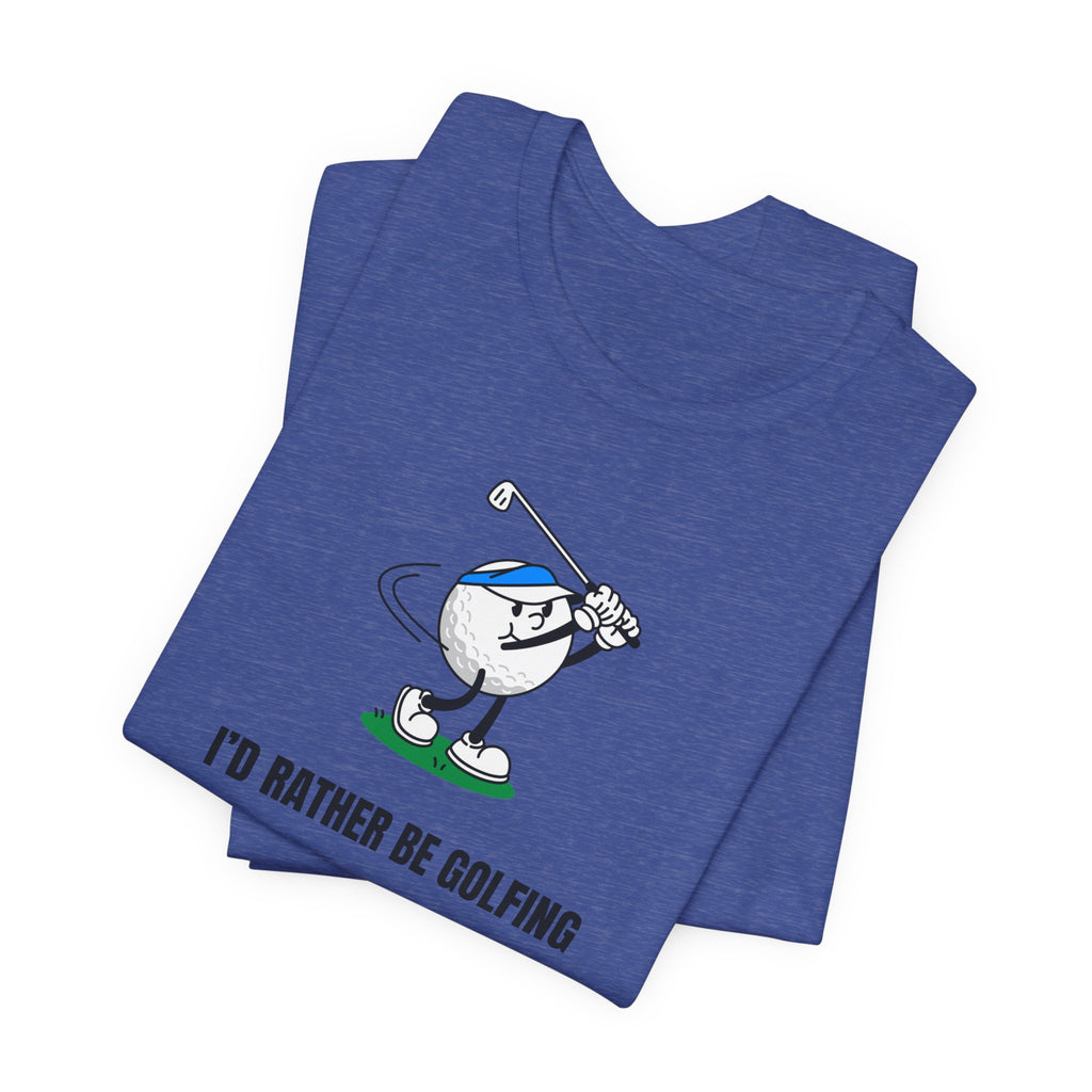 Golf Lover Tee — "I'd Rather Be Golfing But The Yard Needs Me"