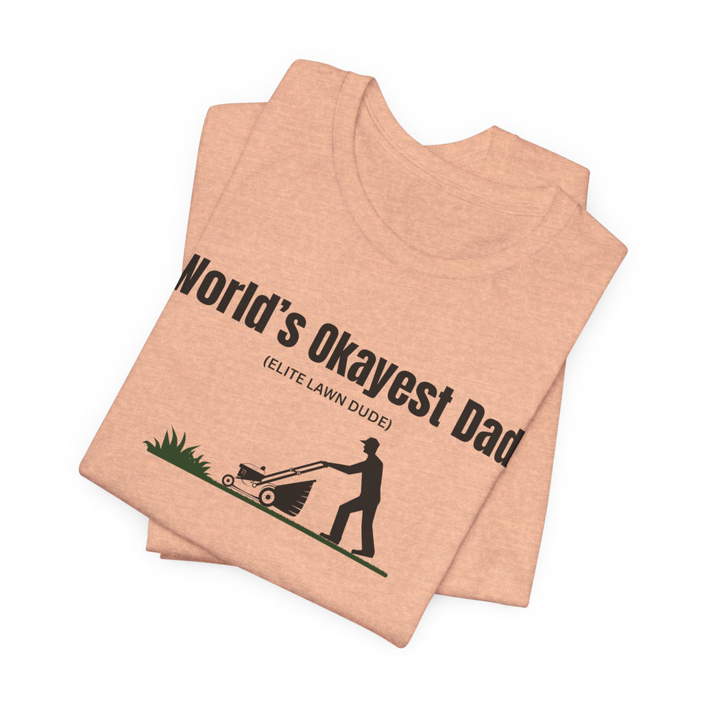 World's Okayest Dad Lawn Care T-Shirt — Funny Father's Day Gift