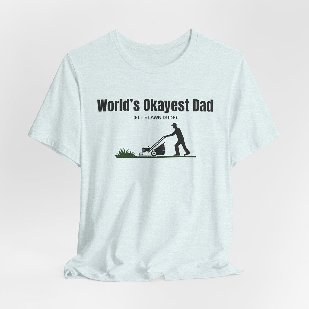 World's Okayest Dad Lawn Care T-Shirt — Funny Father's Day Gift