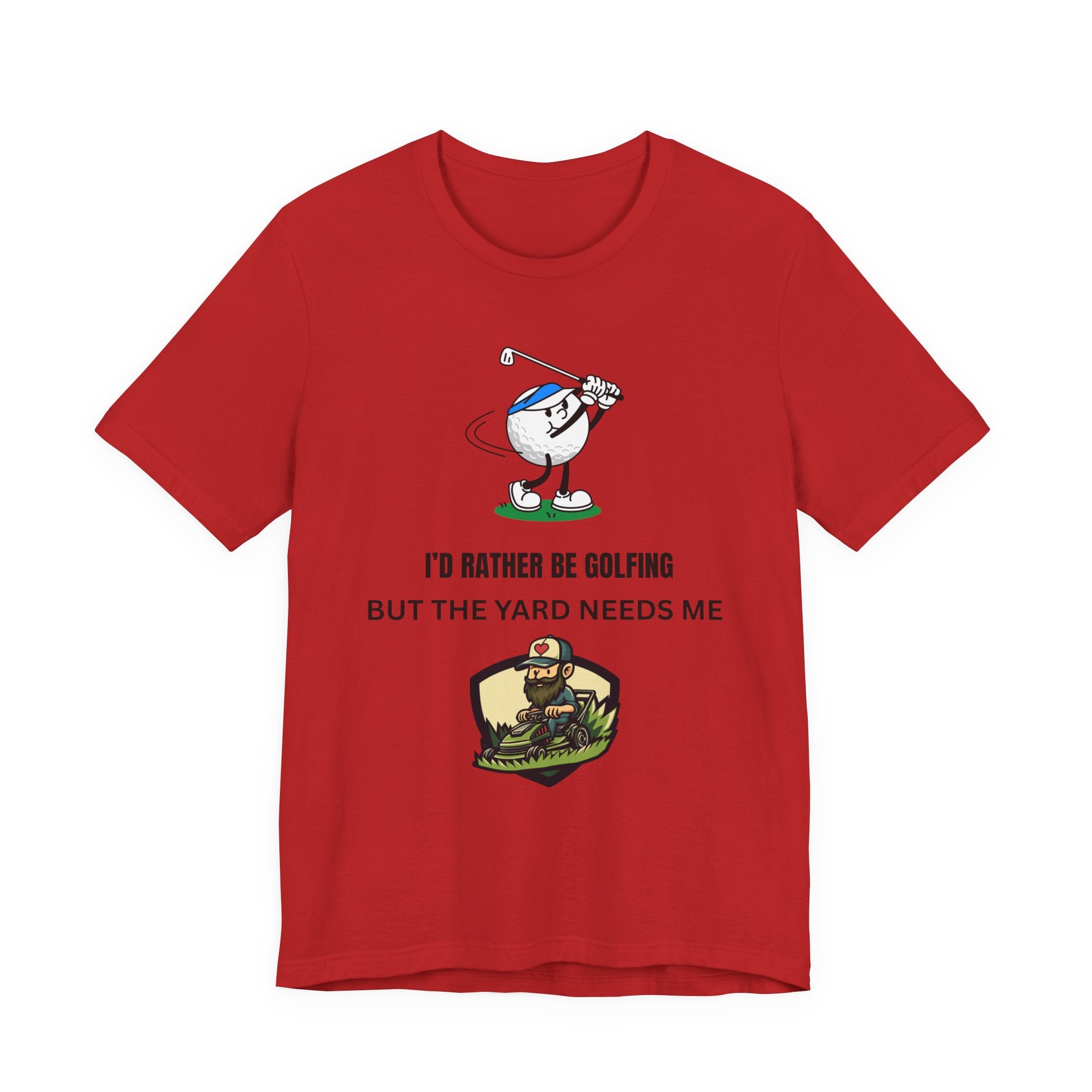 Golf Lover Tee — "I'd Rather Be Golfing But The Yard Needs Me"