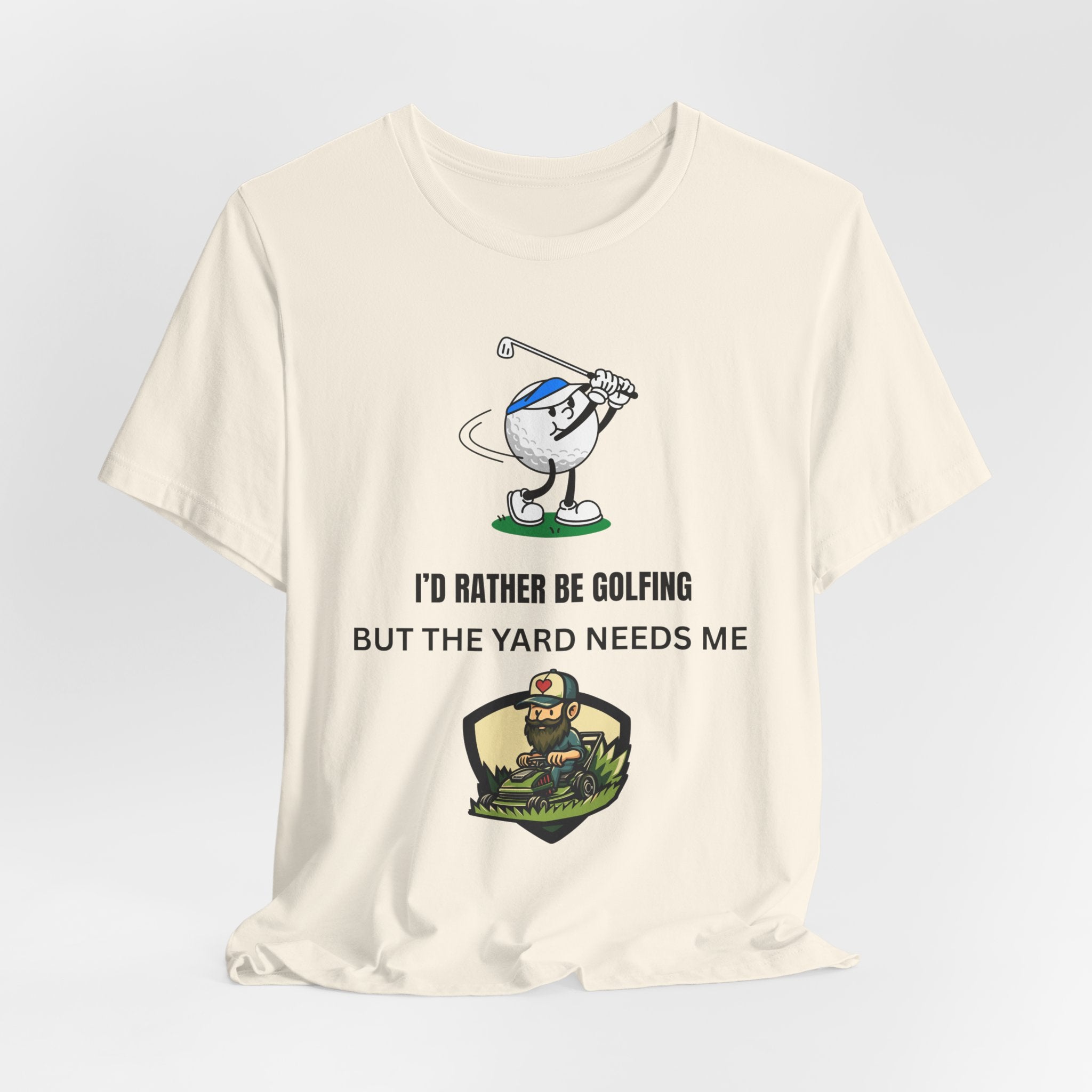 Golf Lover Tee — "I'd Rather Be Golfing But The Yard Needs Me"
