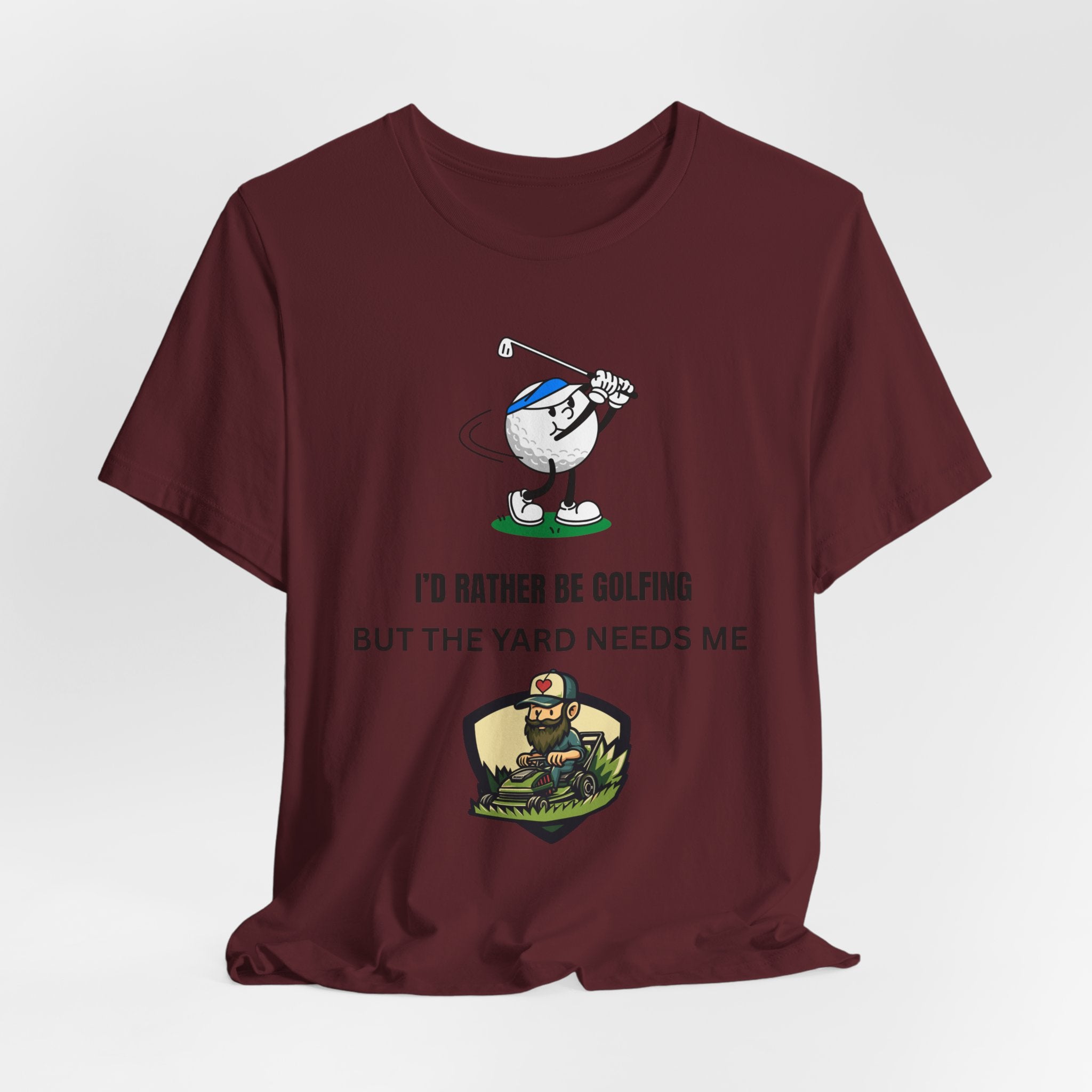 Golf Lover Tee — "I'd Rather Be Golfing But The Yard Needs Me"