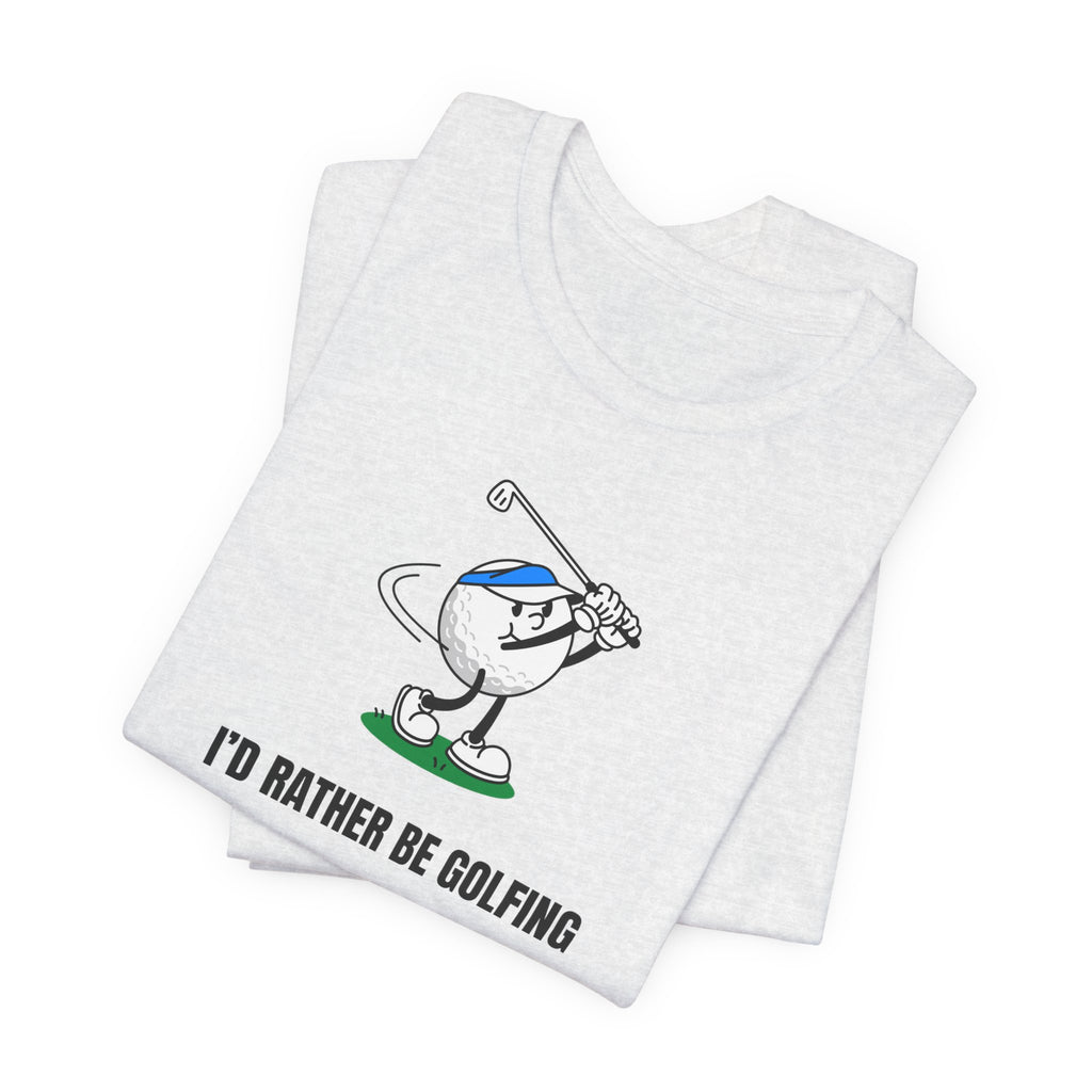 Golf Lover Tee — "I'd Rather Be Golfing But The Yard Needs Me"
