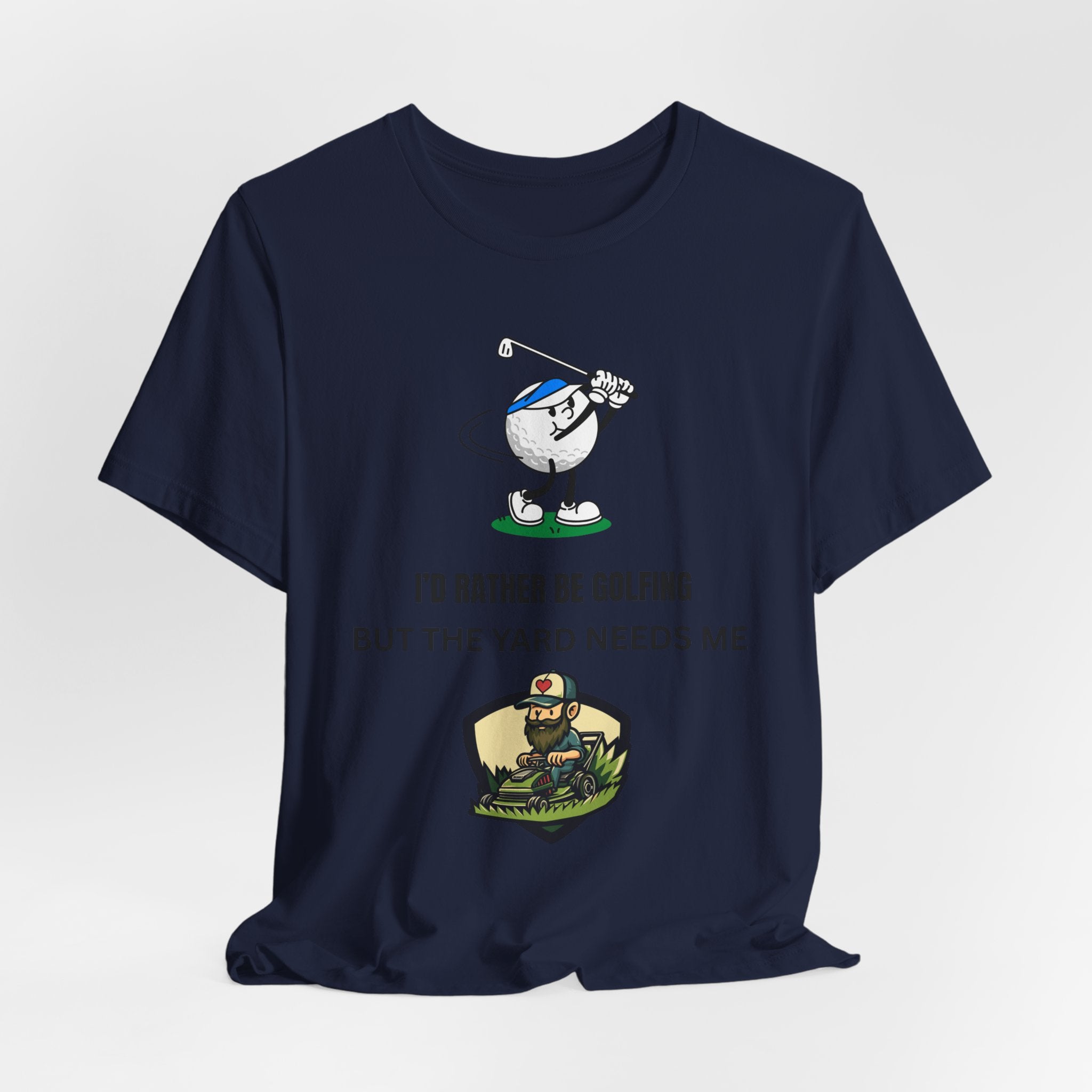 Golf Lover Tee — "I'd Rather Be Golfing But The Yard Needs Me"