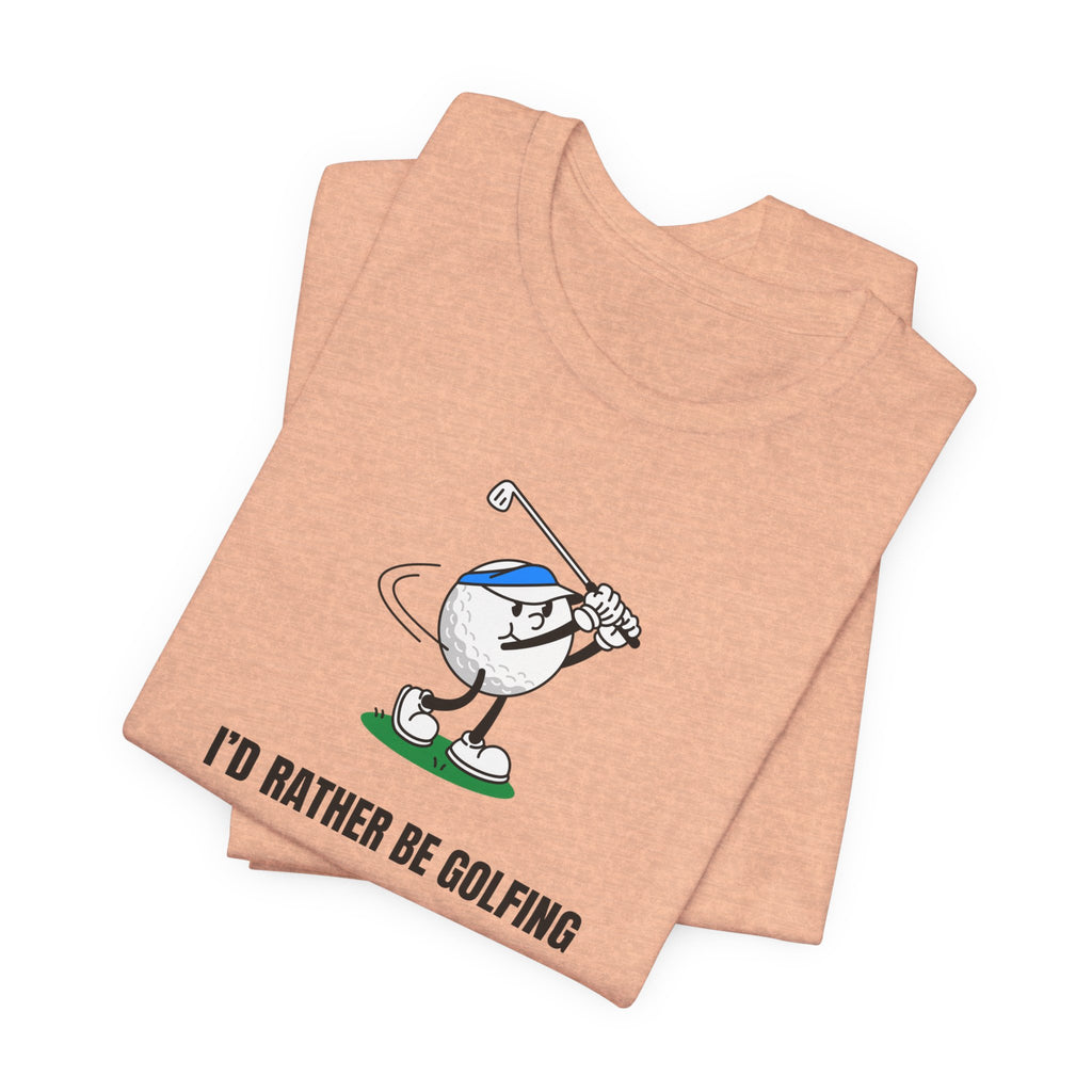 Golf Lover Tee — "I'd Rather Be Golfing But The Yard Needs Me"