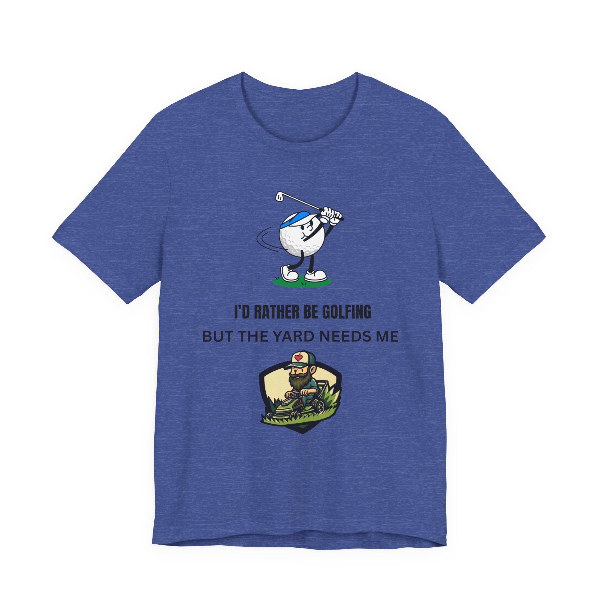 Golf Lover Tee — "I'd Rather Be Golfing But The Yard Needs Me"
